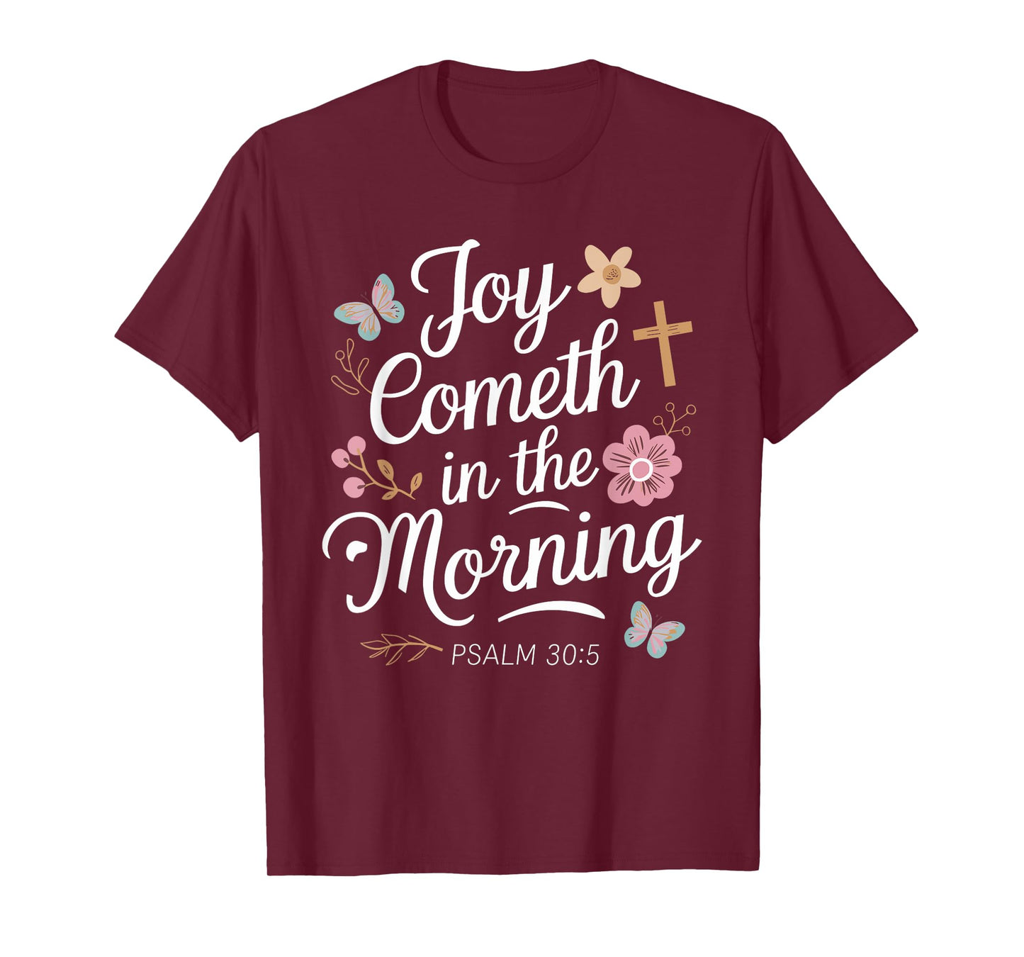 JOY COMETH IN THE MORNING | Psalm 30:5 T-Shirt