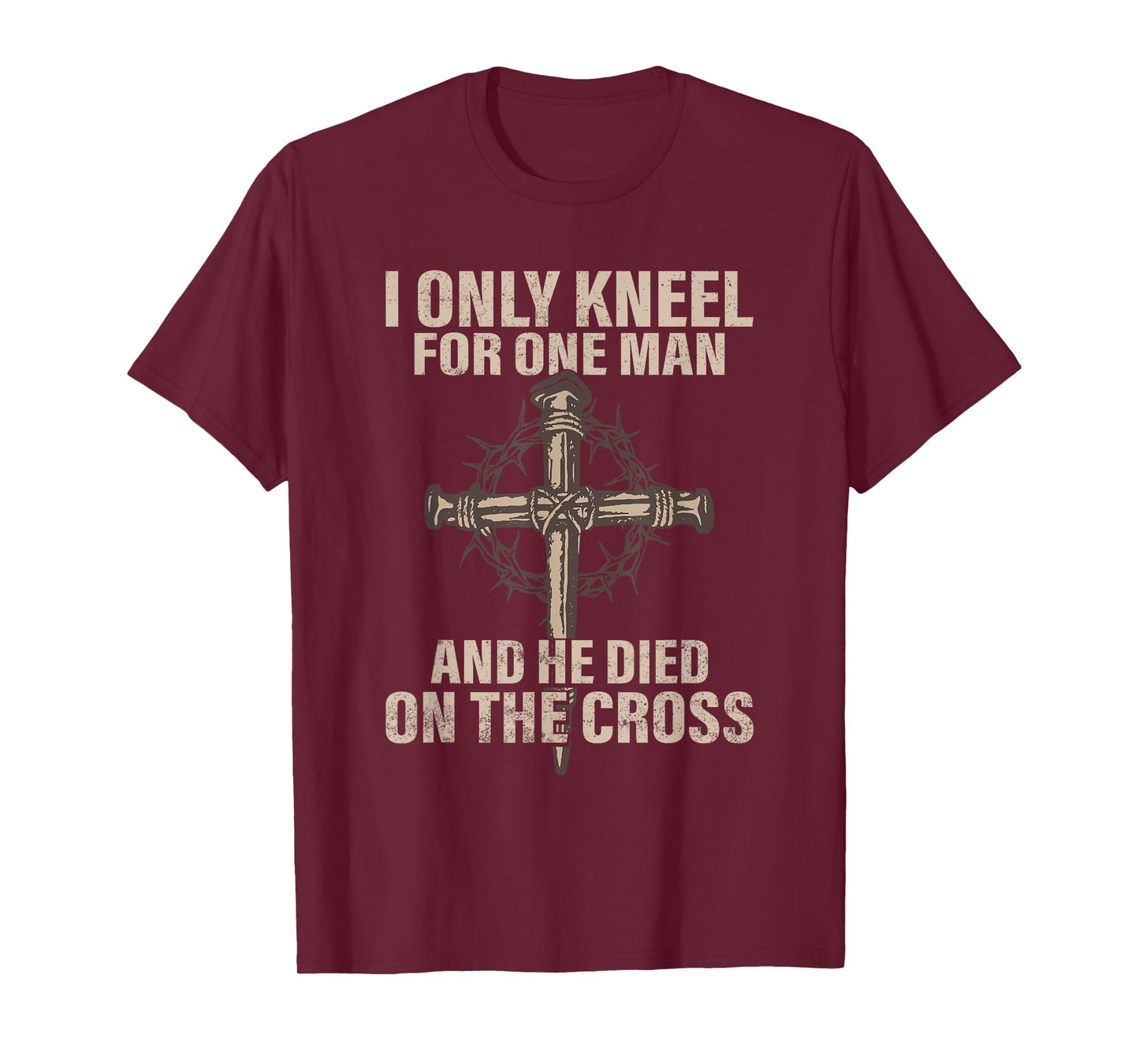 I only kneel for one man an he died on the cross - Jesus T-Shirt