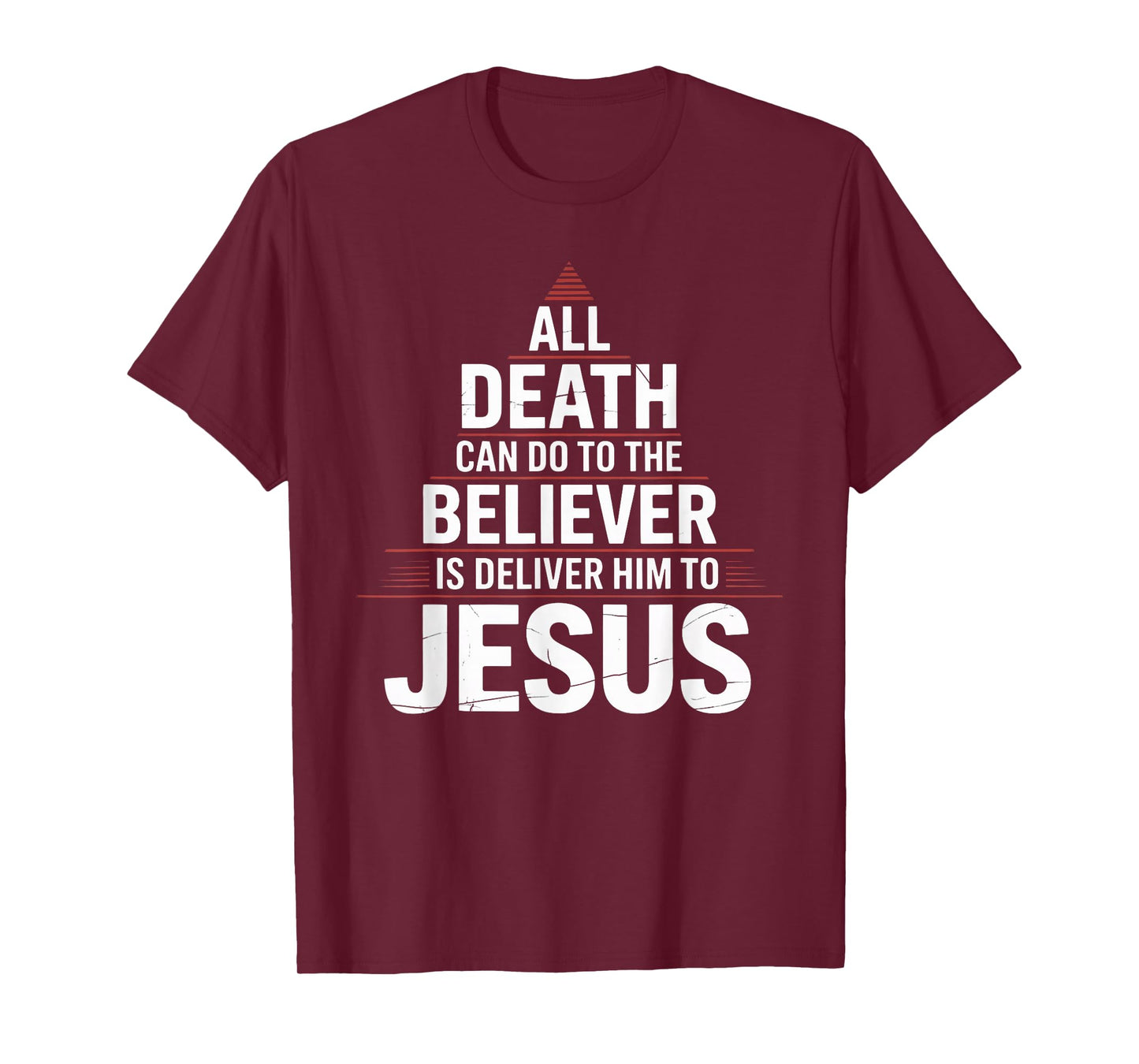 All Death Can Do to The Believer is Deliver Him to Jesus T-Shirt
