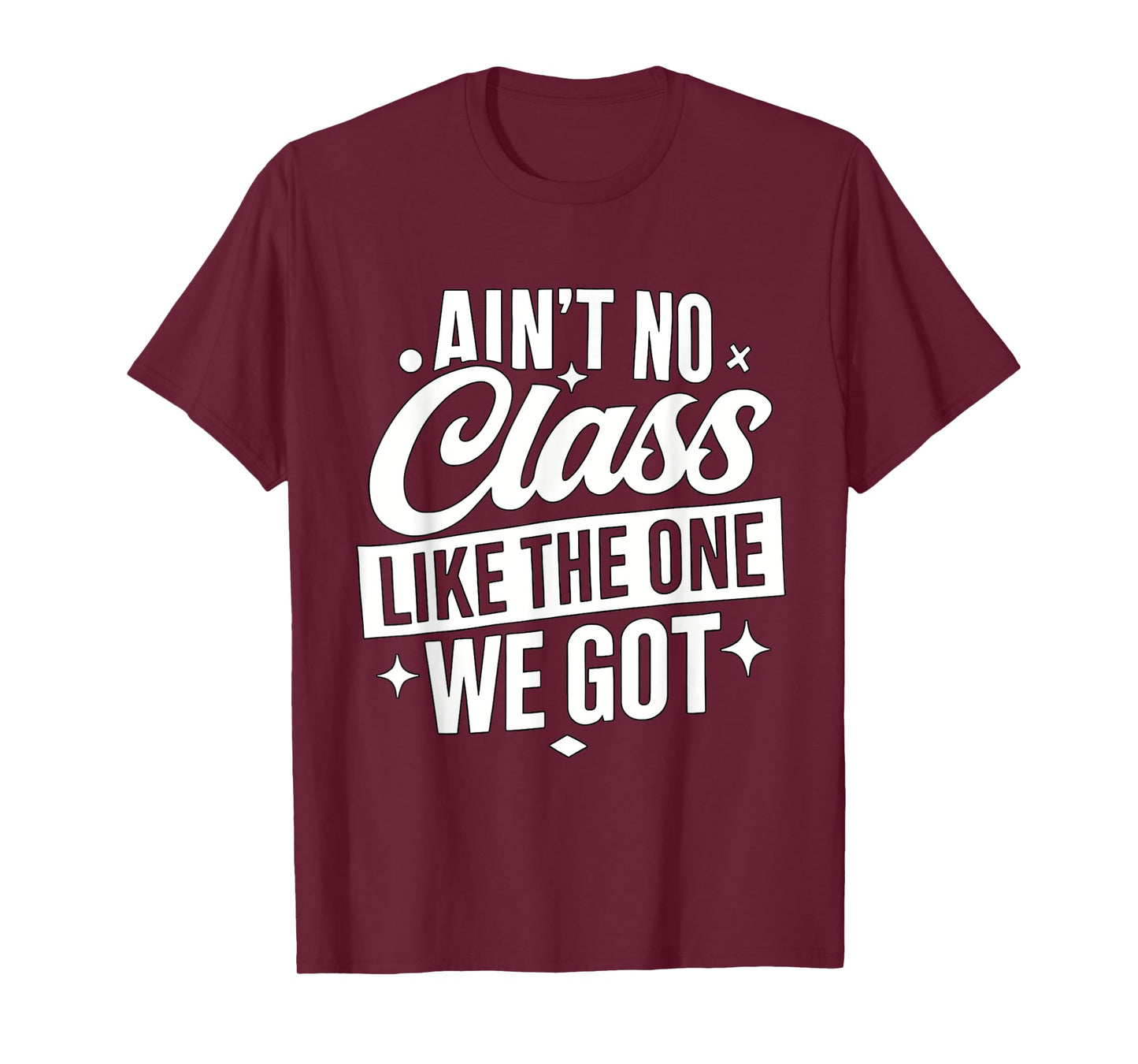 Ain't No Class Like The One We Got Funny Teacher Class T-Shirt