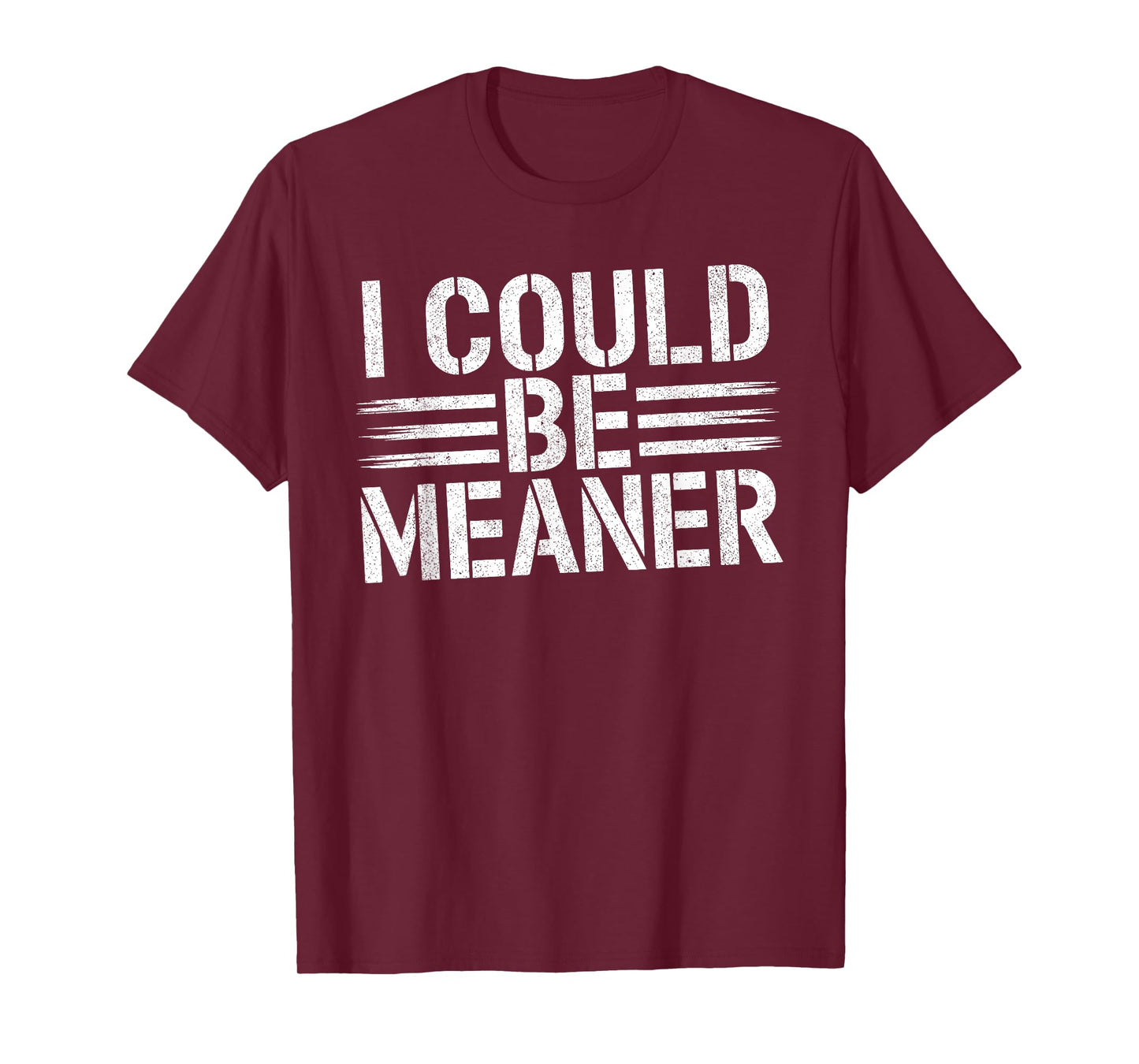 I Could Be Meaner Funny Saying Quote For Men Women T-Shirt