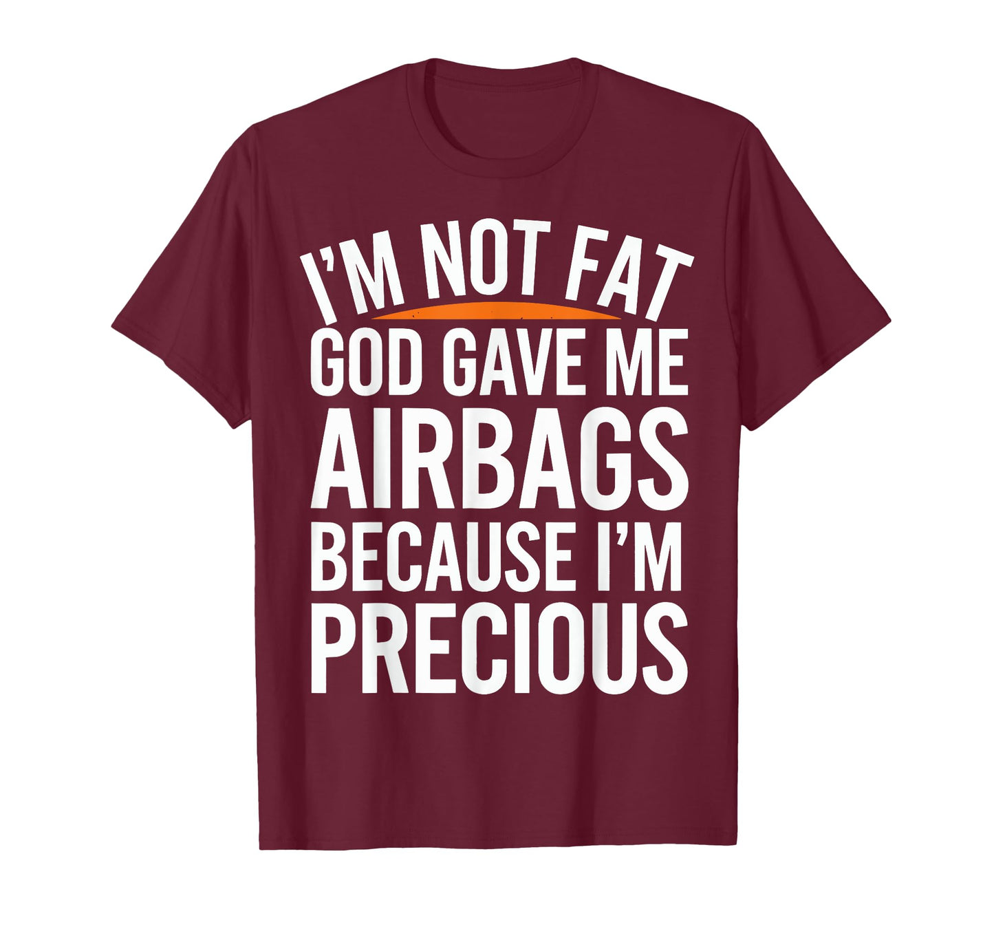 I'm Not Fat God Gave Me Airbags Cause I'm Precious T-Shirt