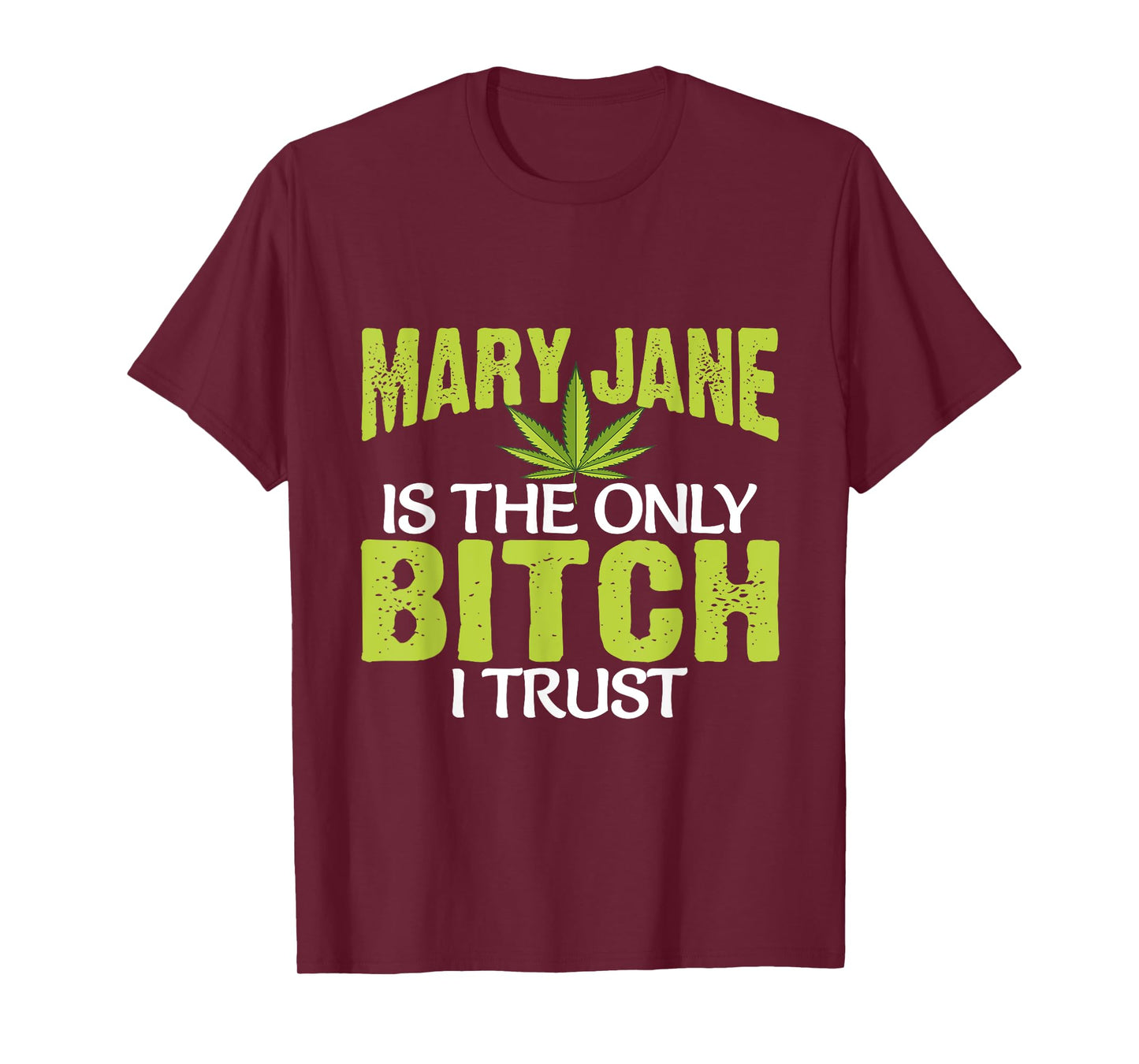 Funny Pot Weed Mary Jane is the only Bitch I Trust T-Shirt