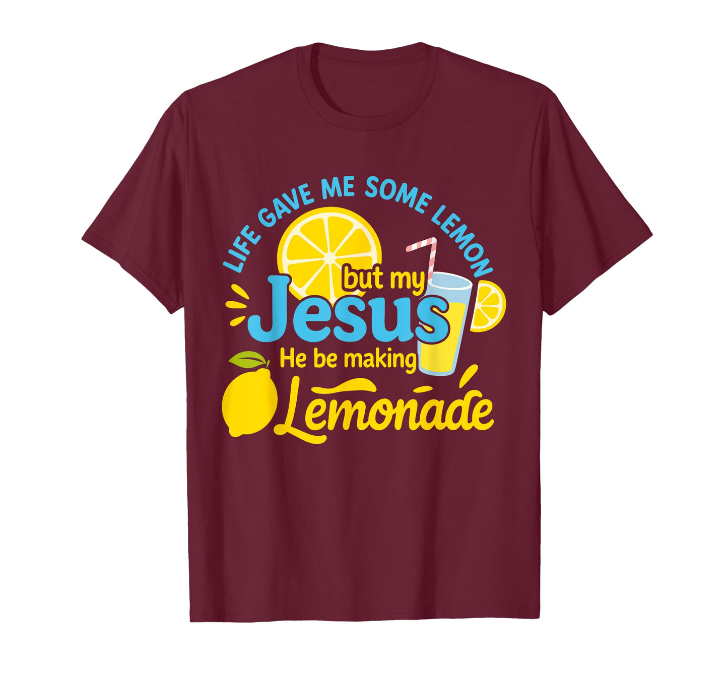 Life Gave Me Some Lemons But My Jesus He Be Making Lemonade T-Shirt