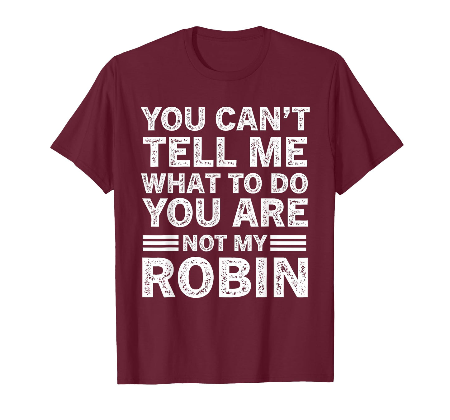 You Can't Tell Me What to Do You are Not My Robin T-Shirt