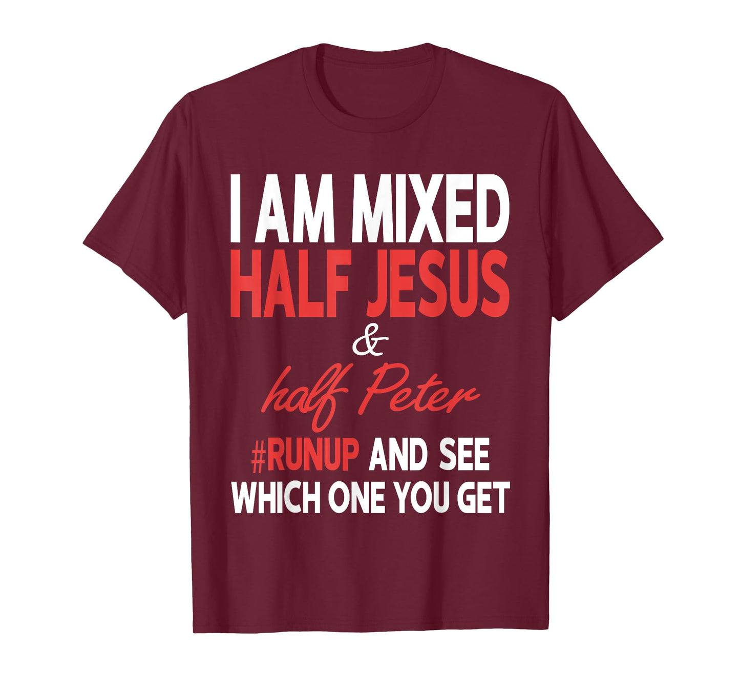 I Am Mixed Half Jesus And Half Peter Runup And See Which One T-Shirt