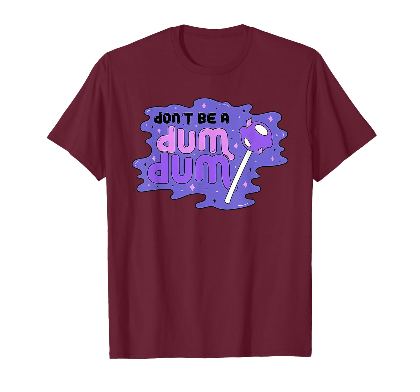 don'T BE A DUM DUM Funny design T-Shirt