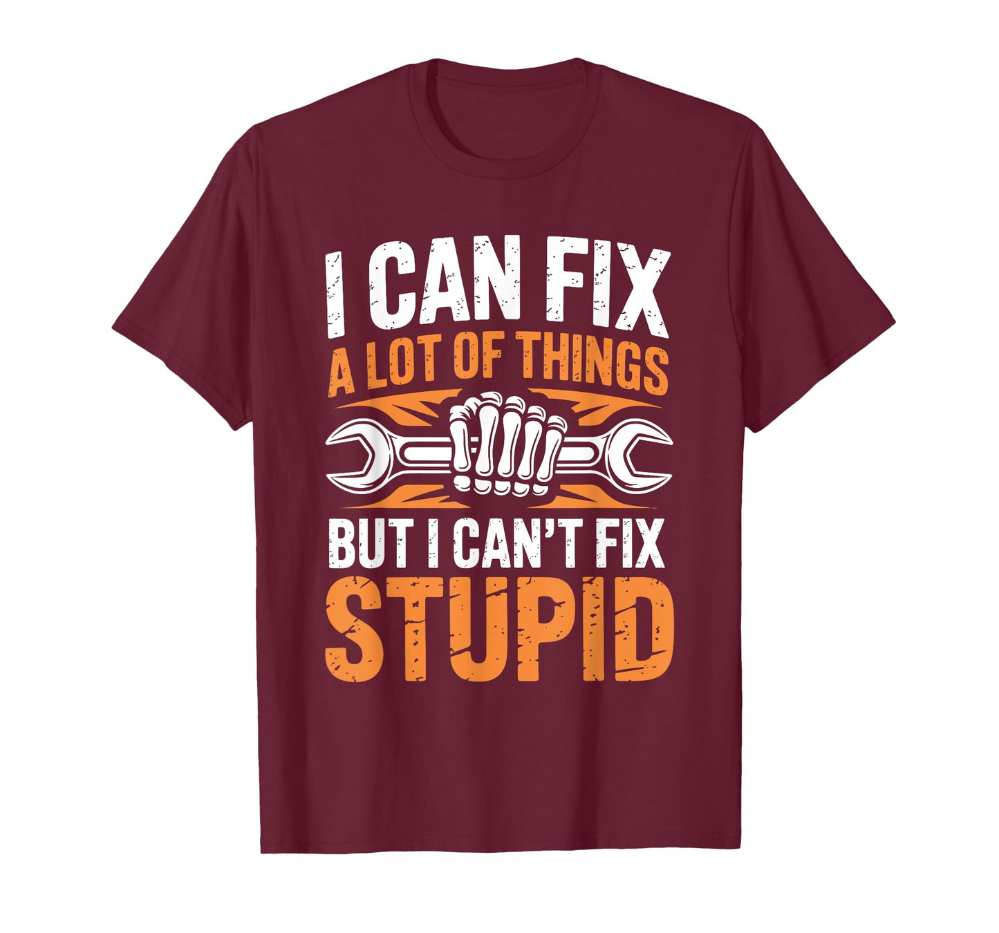 I Can Fix A Lot Of Things But I Can't Fix Stupid T-Shirt