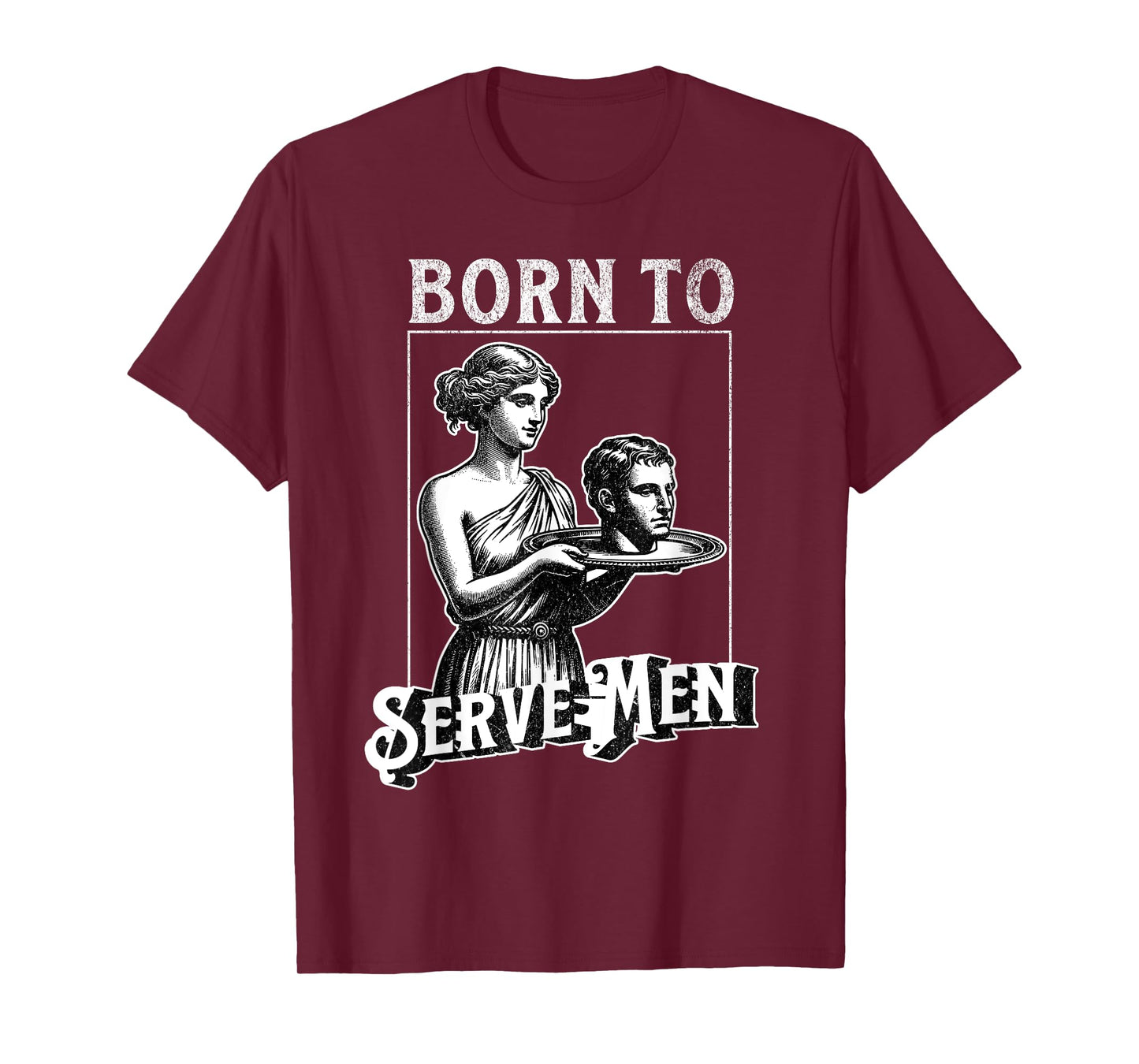 Women Are Born To Serve Men Funny Retro Girl T-Shirt