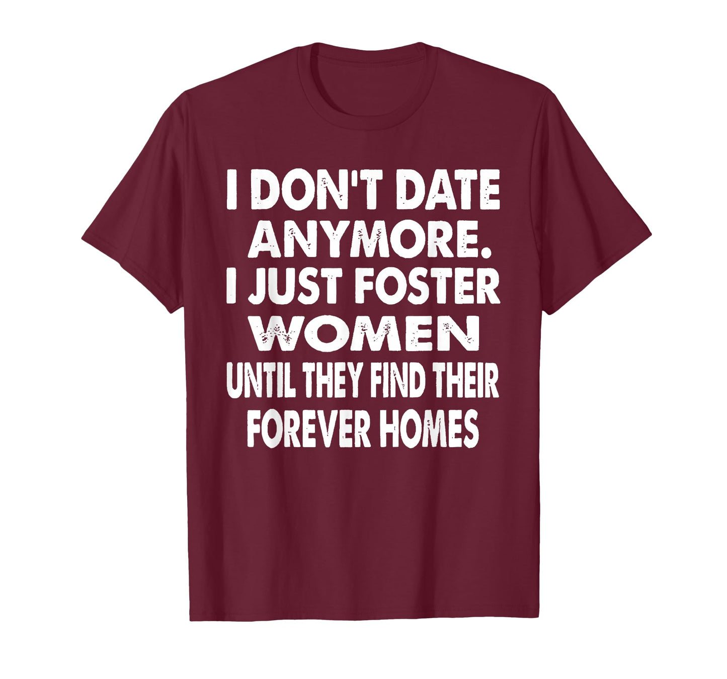 I Don't Date Anymore I Just Foster Women Until They Find T-Shirt