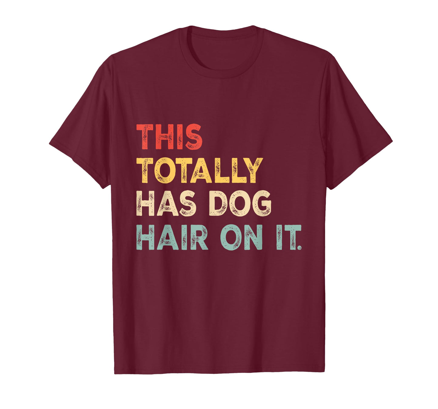 This Totally Has Dog Hair On It Funny Dog Lovers Dog Quote T-Shirt for Men Women