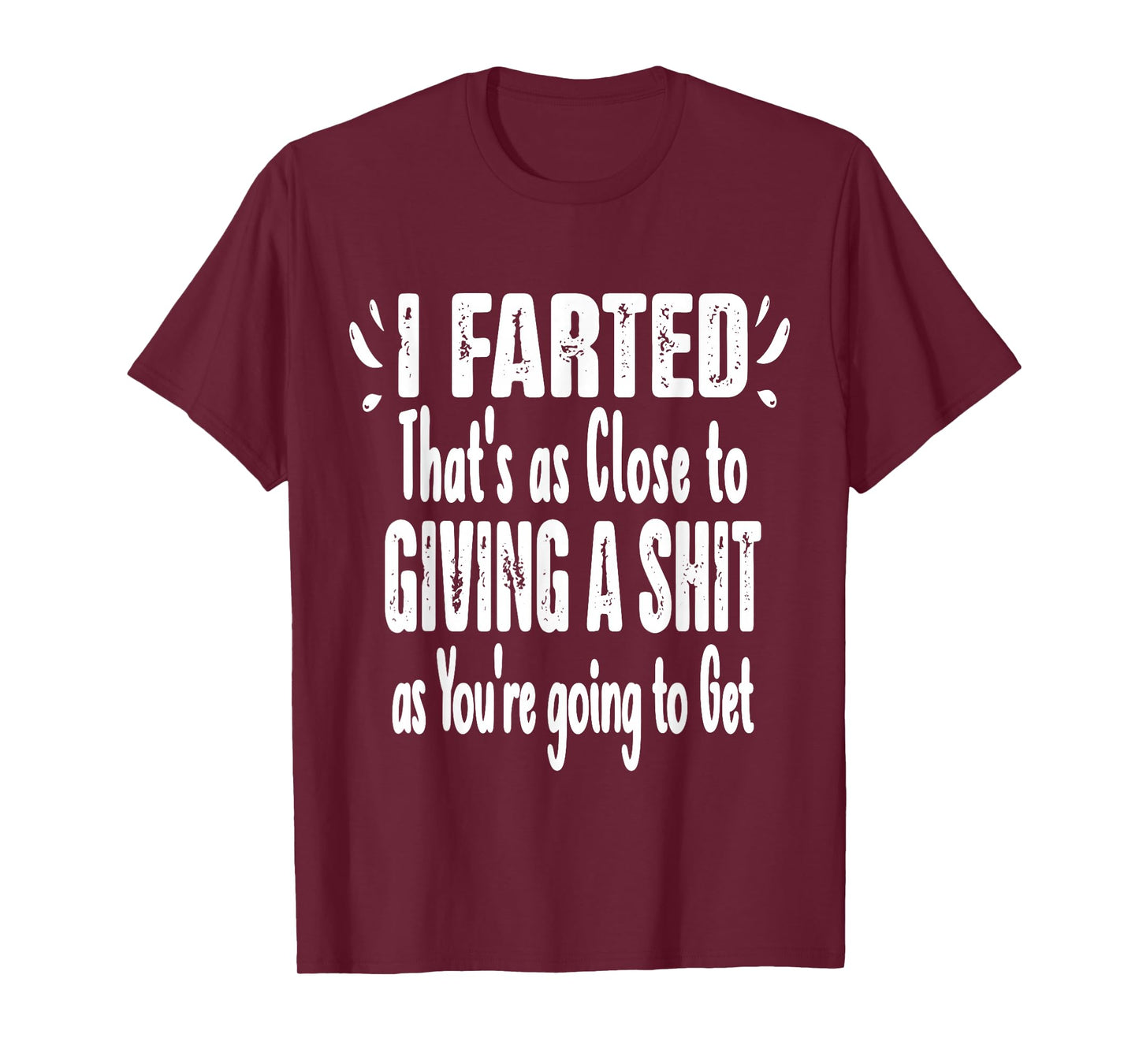 I Farted That's As Close To Me Giving Men Funny Fart Saying T-Shirt