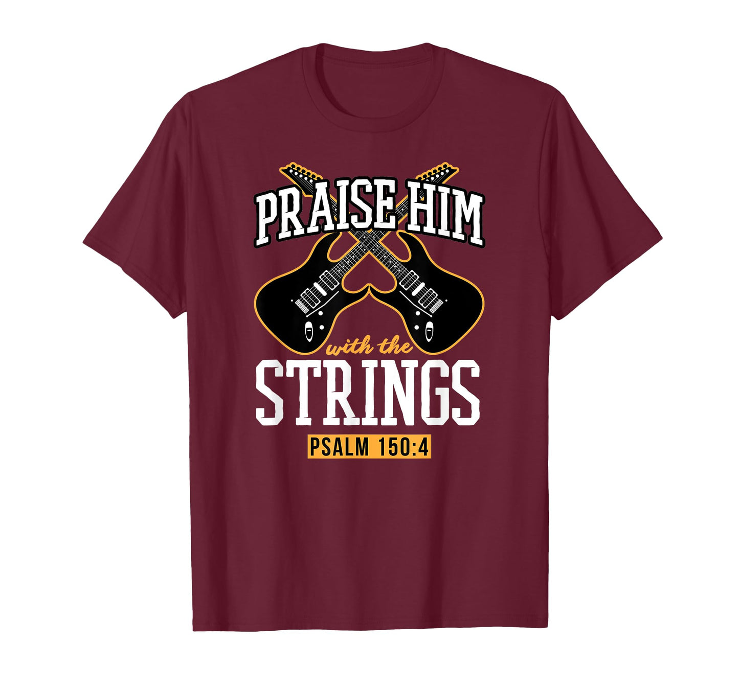 Praise Him With The Strings - Christian Guitar Player Church T-Shirt