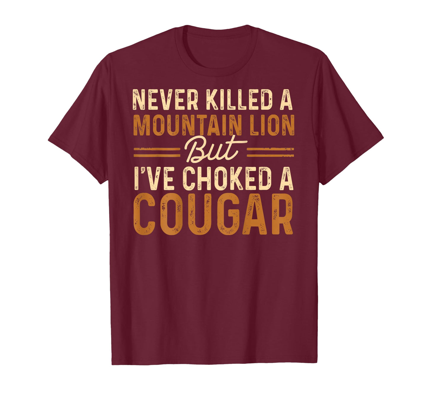 Never Killed A Mountain Lion But I've Choked A Cougar (On T-Shirt