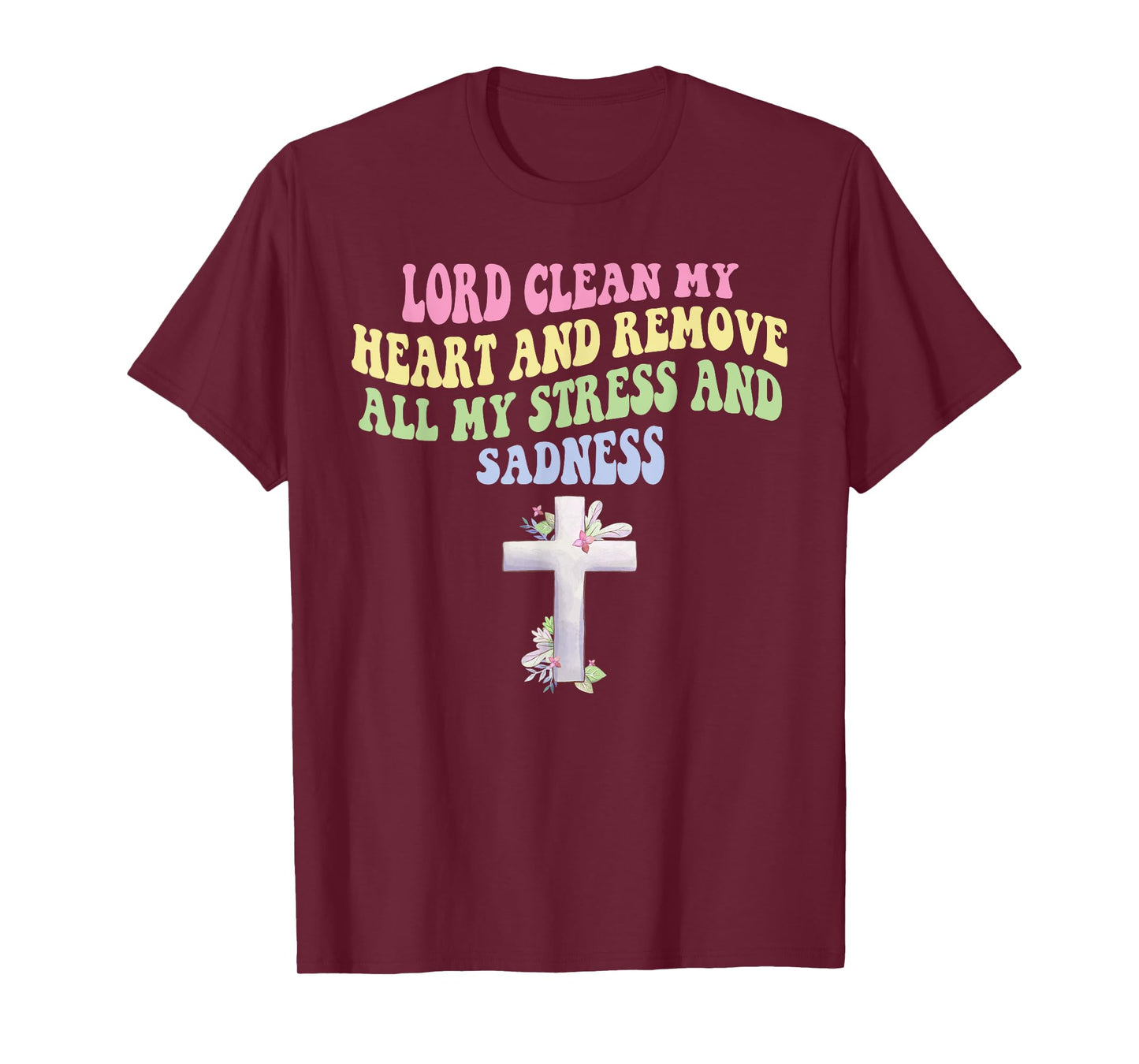 Lord Clean My Heart and Remove All My-Stress & Sadness T-Shirt