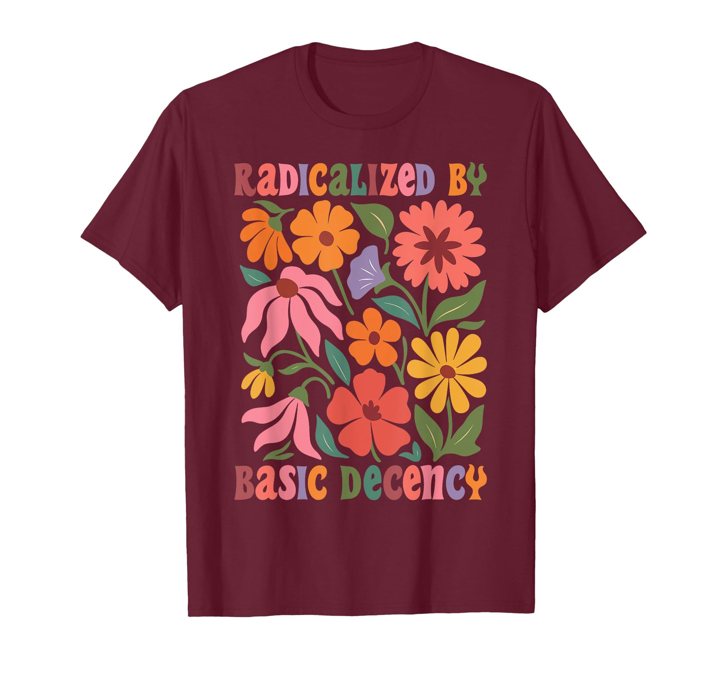 Women Floral Radicalized By Basic Decency Funny Democracy T-Shirt