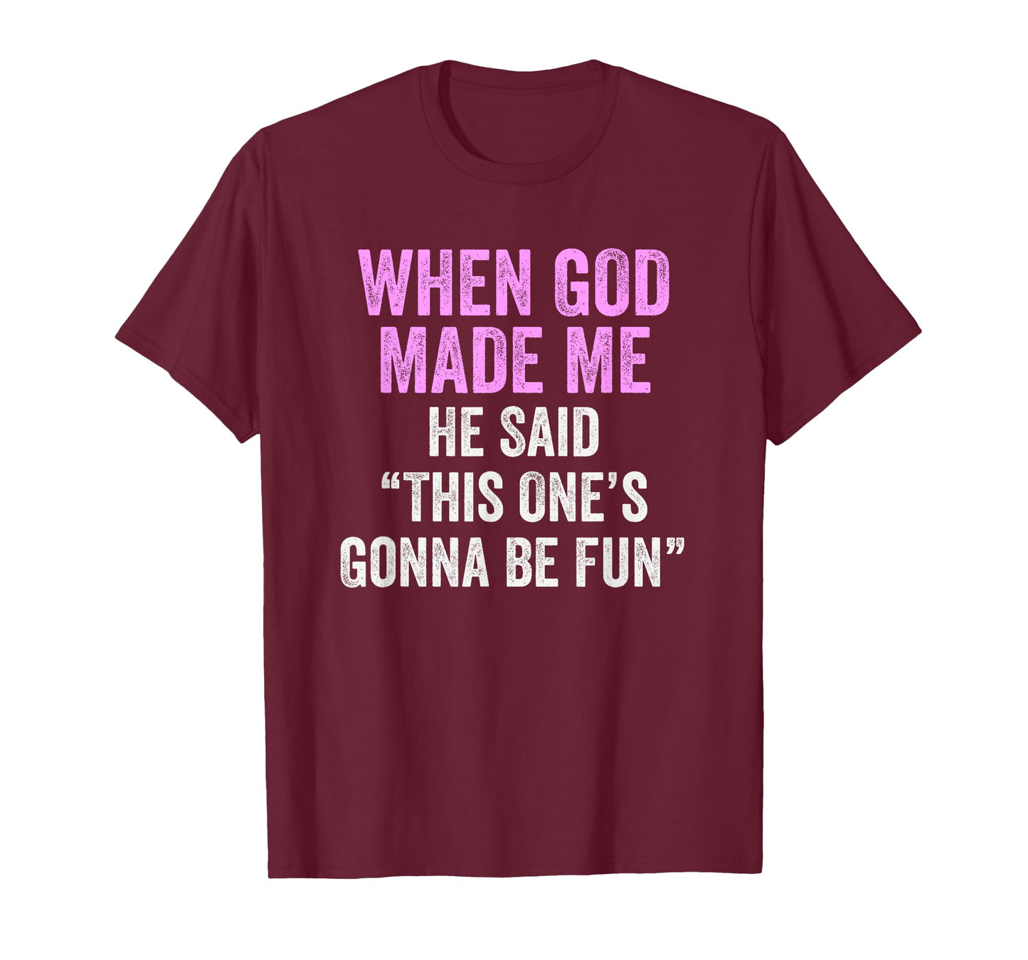 When God Made Me He Said This One’s Gonna Be Fun T-Shirt