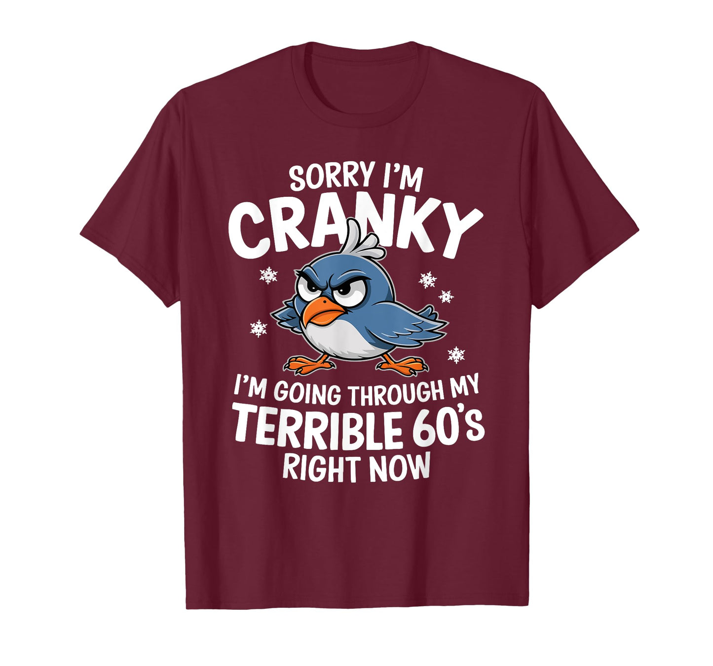 Sorry I'm Cranky I'm Going Through My Terrible 60s Right Now T-Shirt