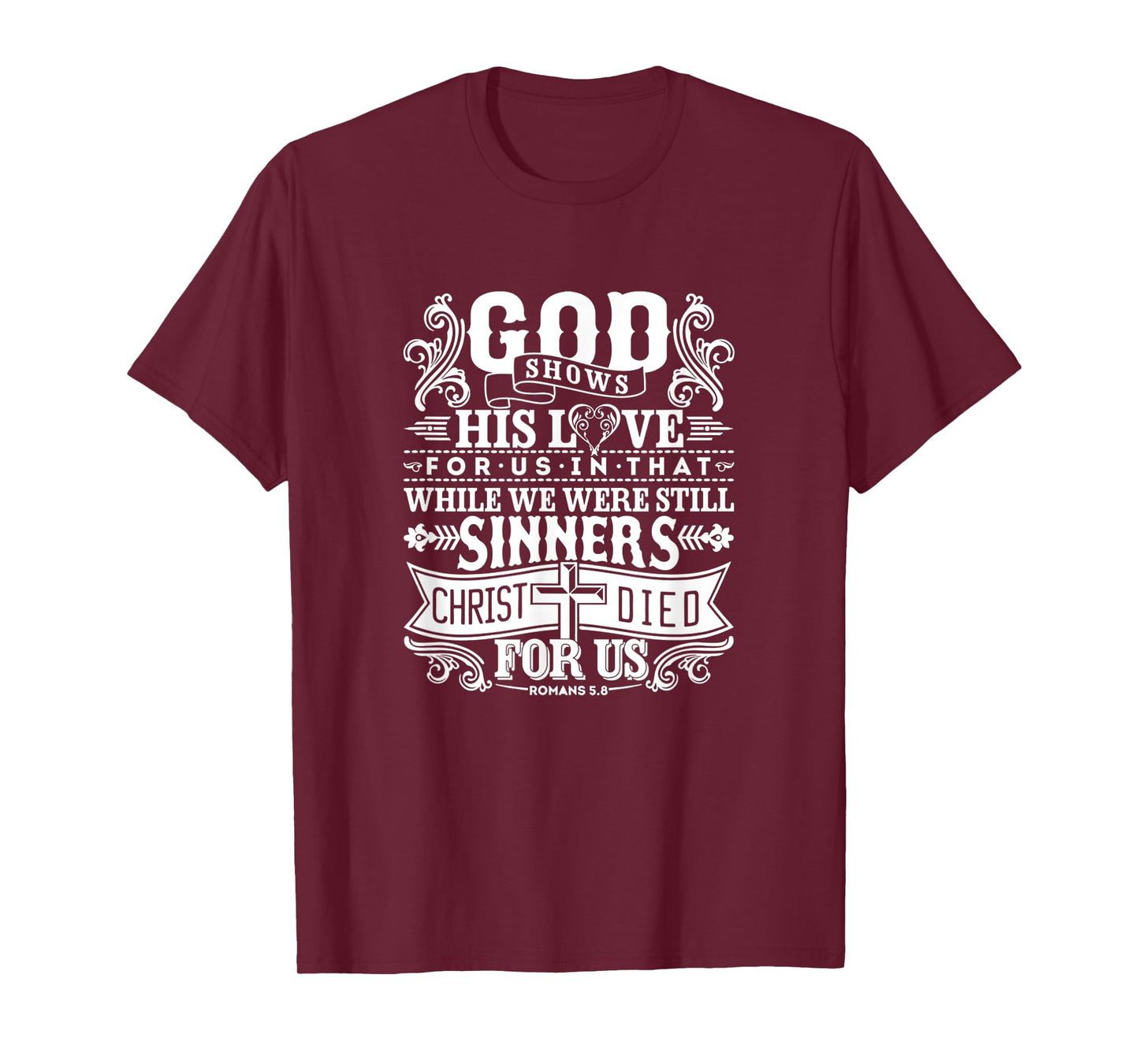 God Shows His Love For Us In That We Are Sinners Romans 5.8 T-Shirt