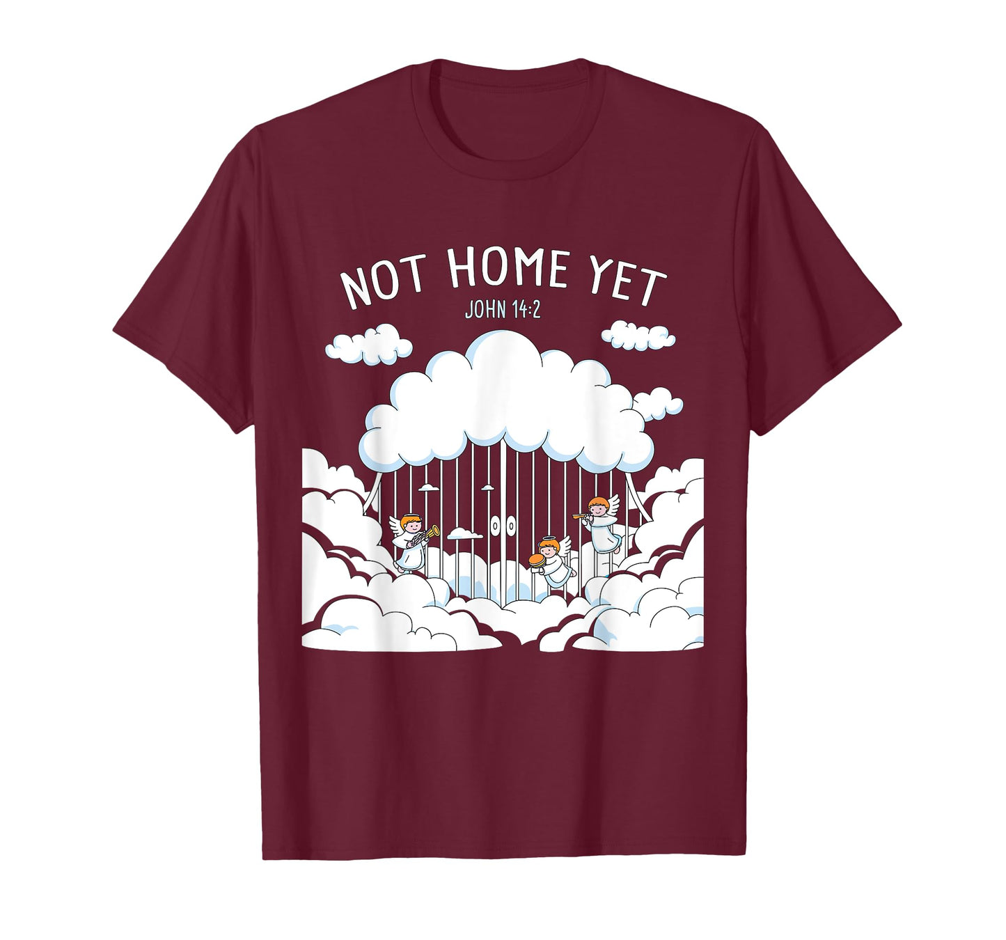 Not Home Yet – John 14:2 Christian Faith Jesus Quote Heaven T-Shirt
