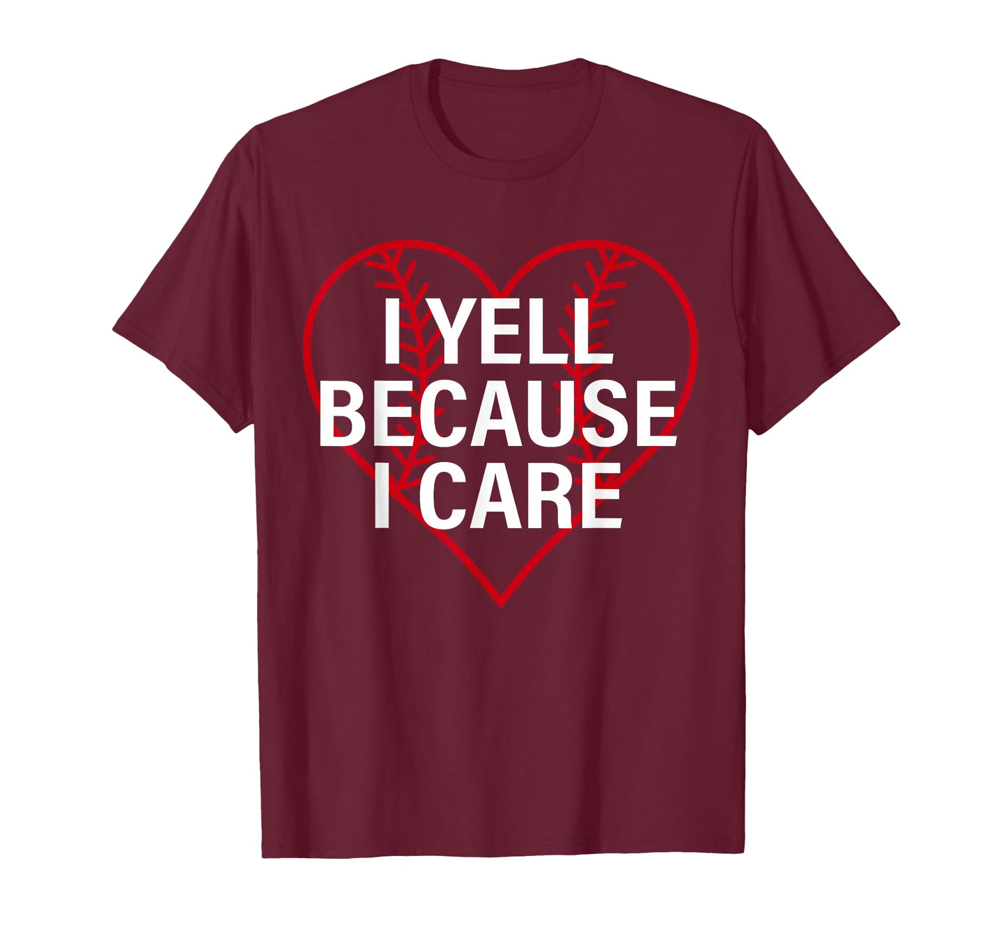 I Yell Because I Care Heart Baseball Lover Funny Sayin Quote T-Shirt