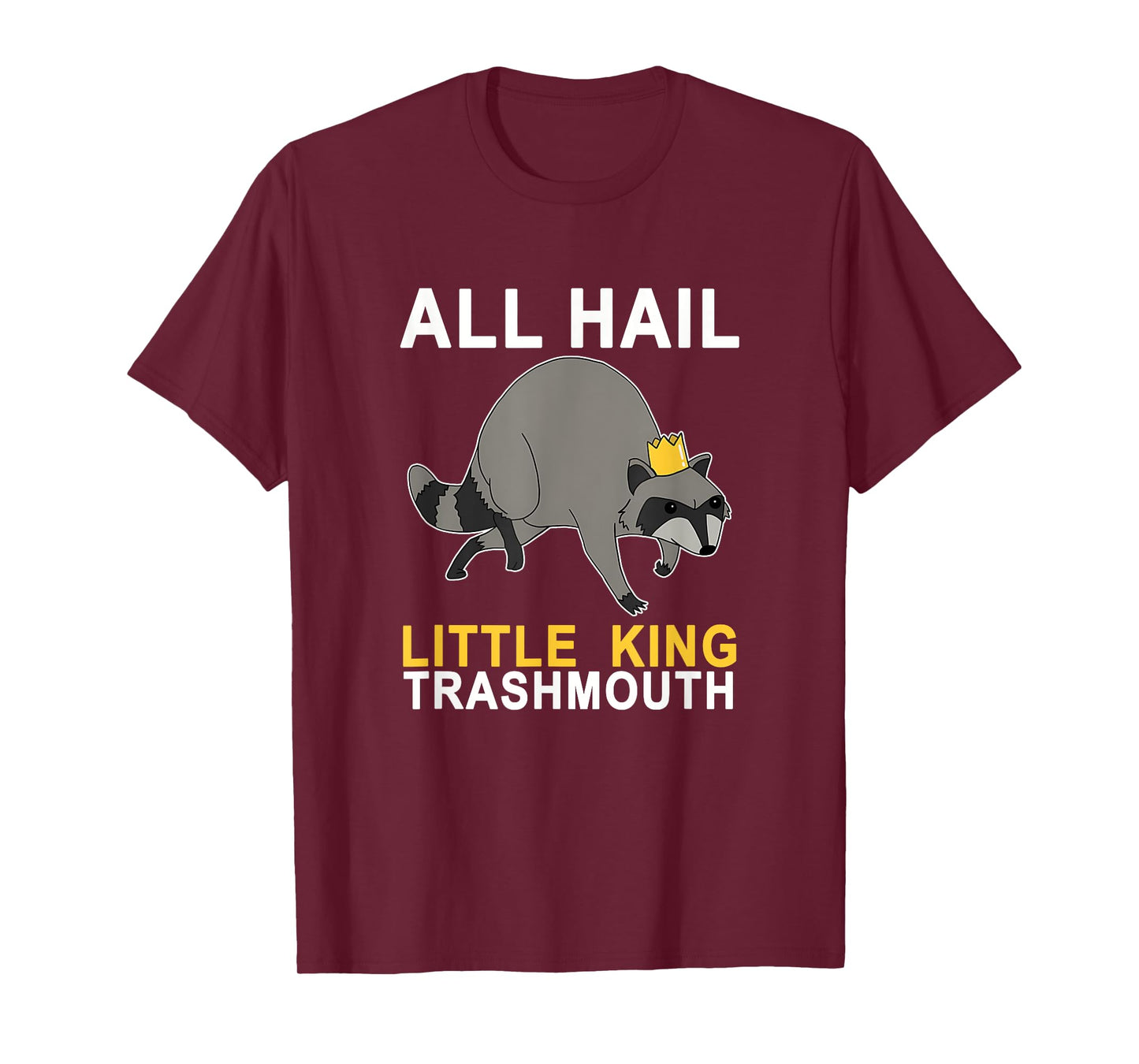 All Hail Little King Trashmouth Racoon Lover Quote Joke T-Shirt