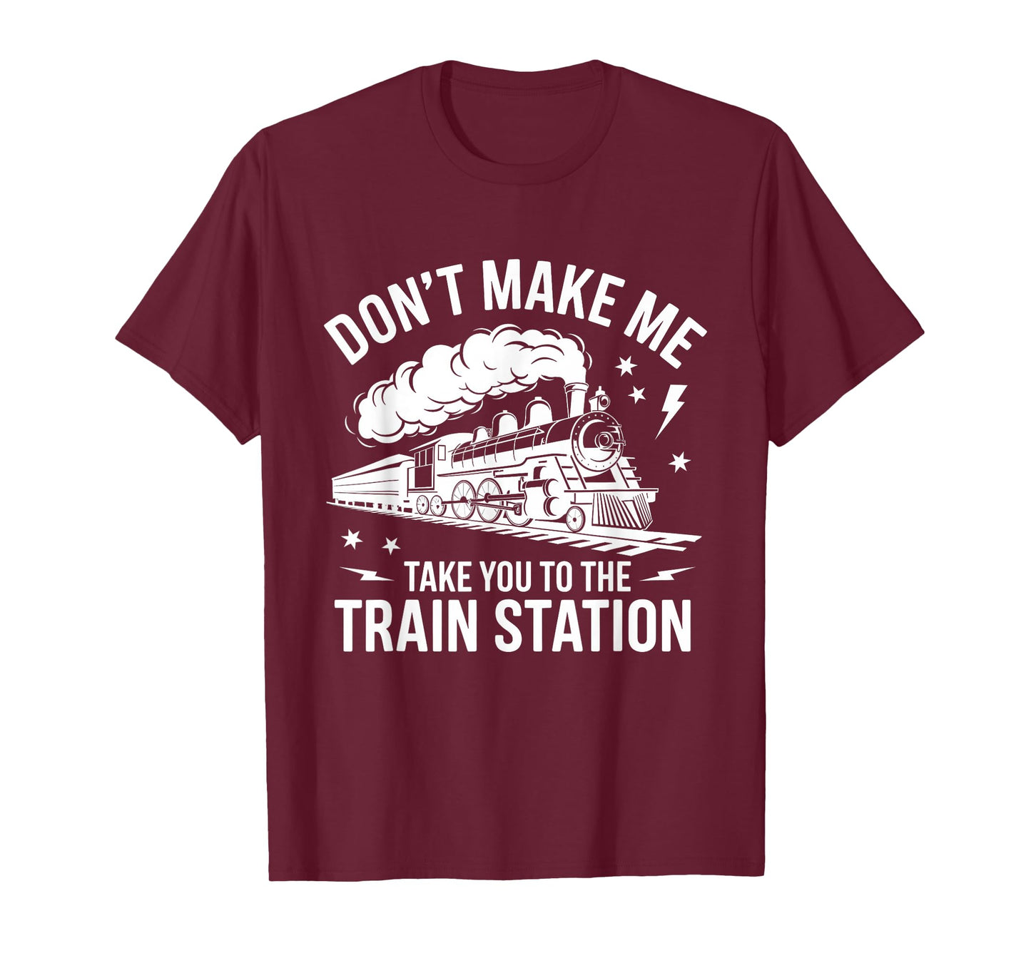 Don't Make Me Take You to the Train Station Funny Quote T-Shirt