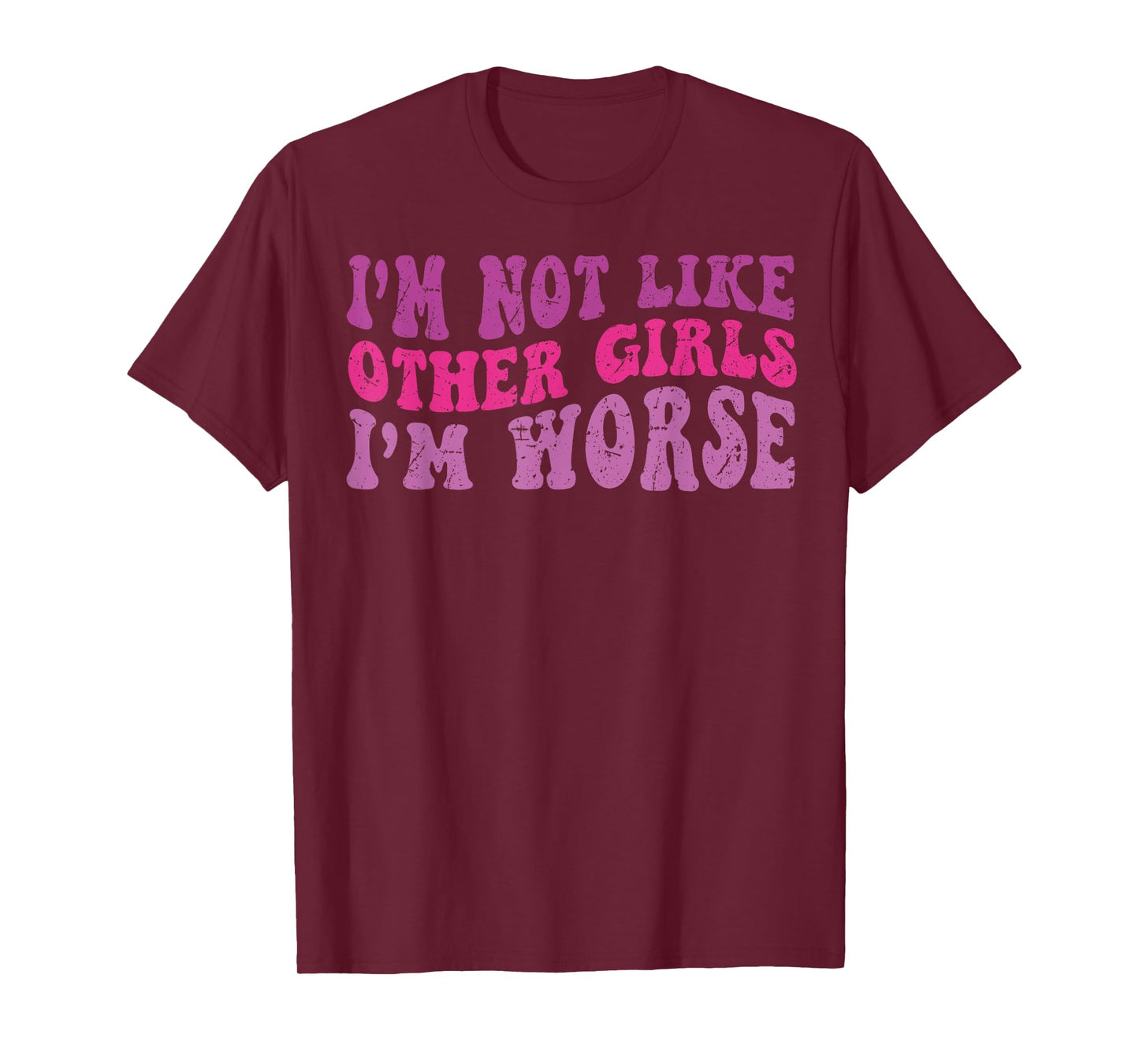 Funny Groovy I'm Not Like Other Girls I'm Worse T-Shirt