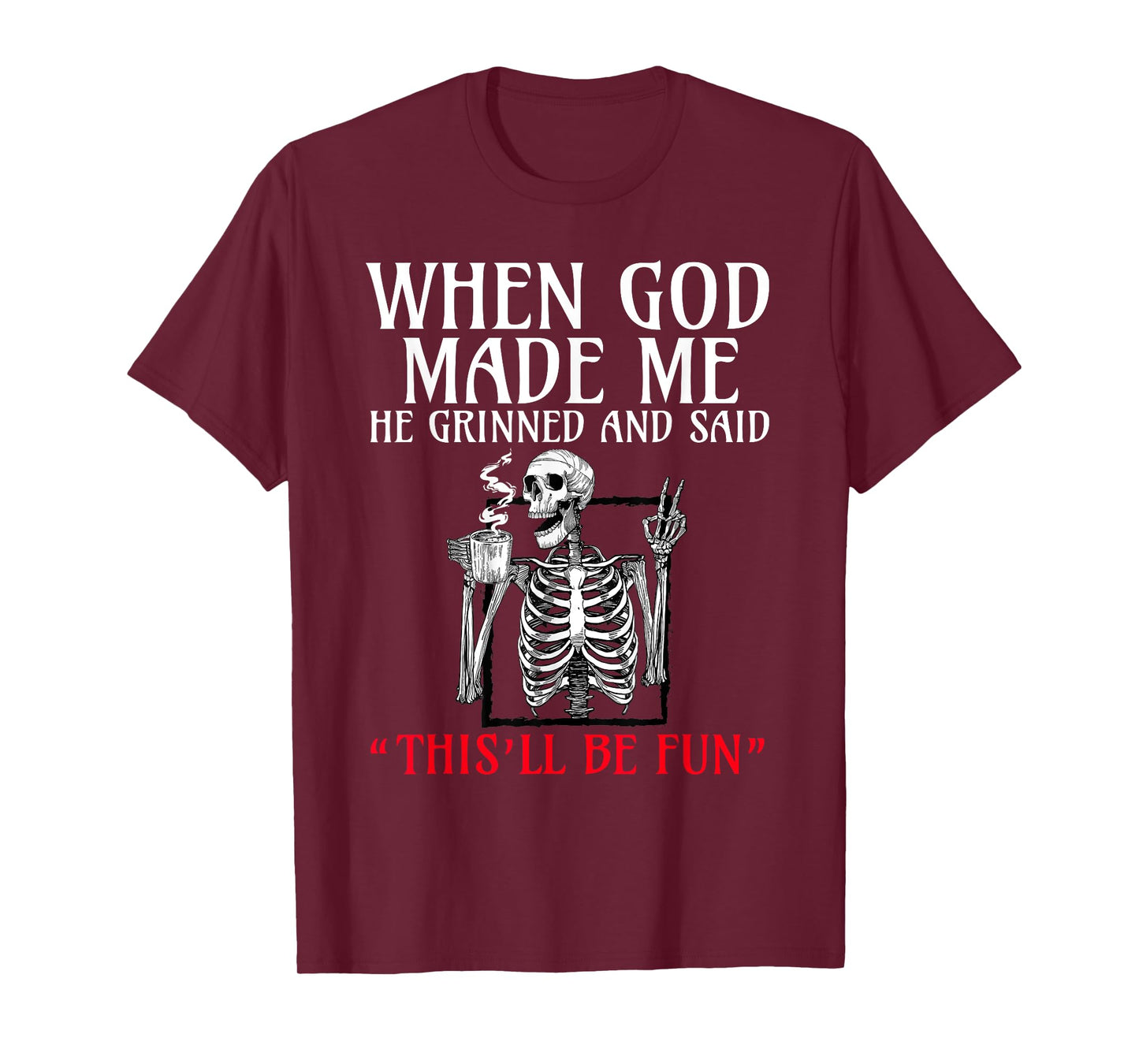 When God Made me He Grinned and Said This will be fun T-Shirt