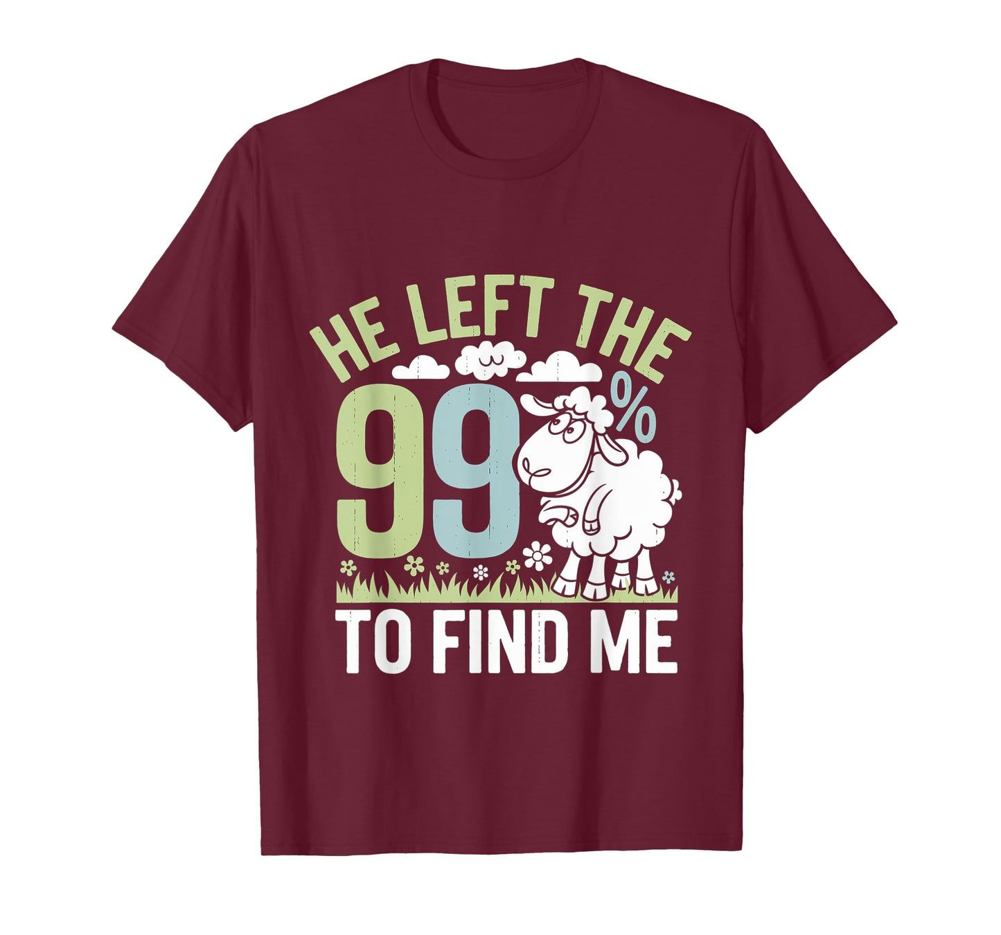 He Left The 99 To Find Me Bible Christian Faith ----- T-Shirt