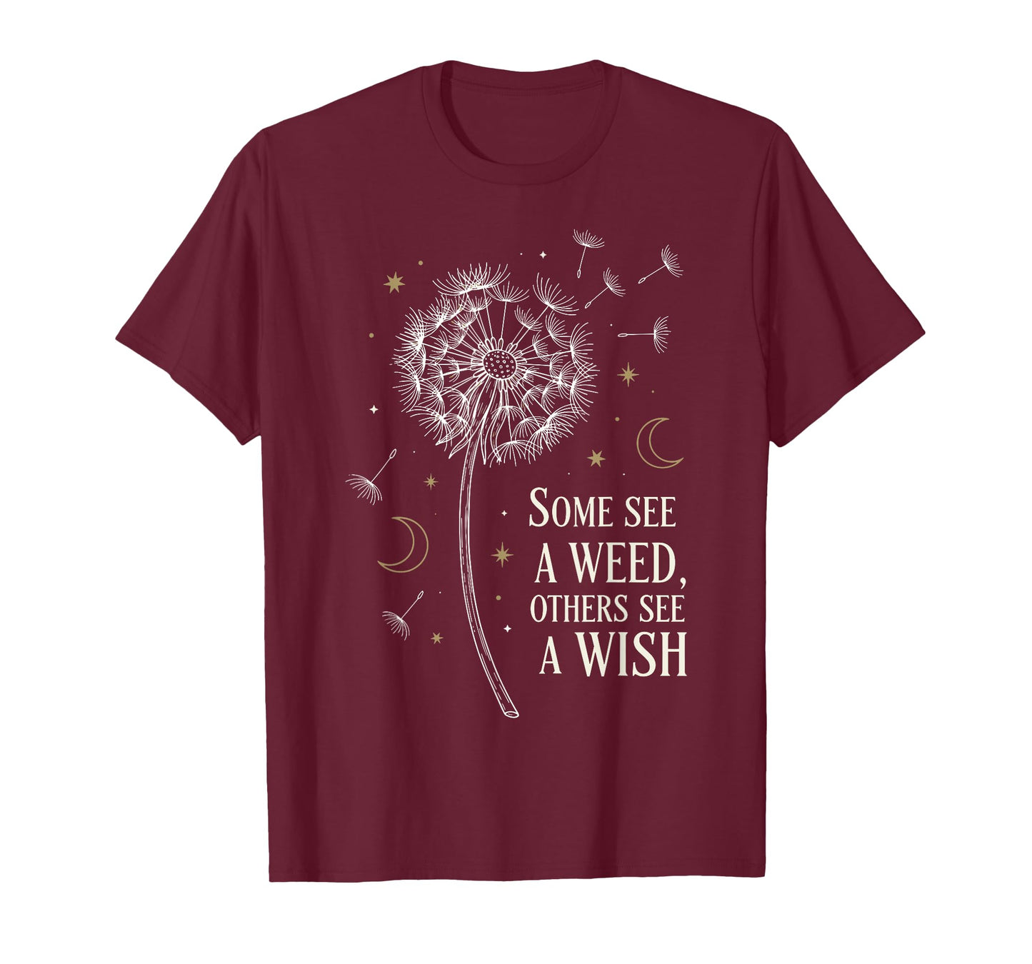 Some See A Weed Others See A Wish Inspirational Dandelion T-Shirt