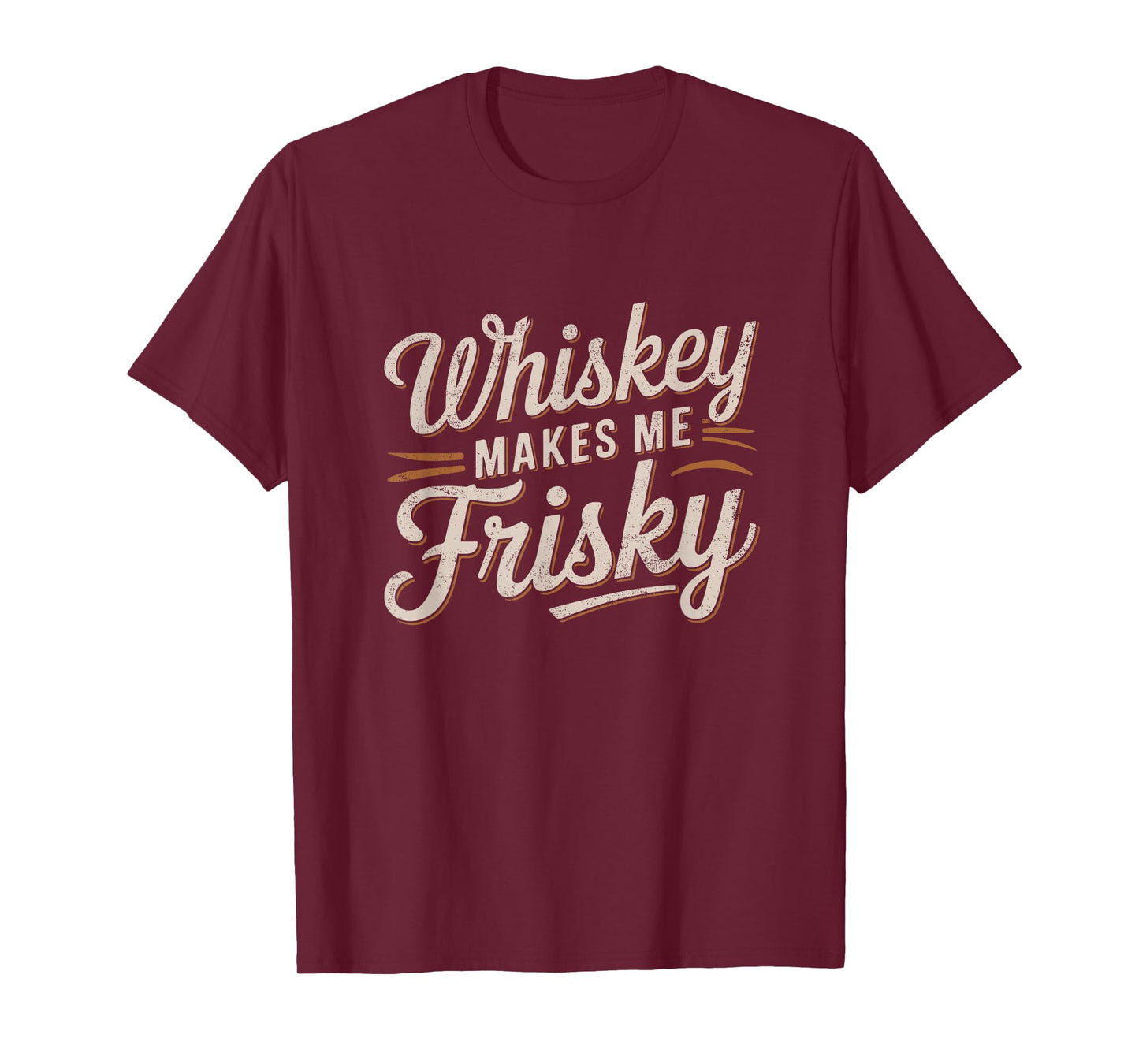 Whiskey Makes Me Frisky Funny Quote T-Shirt