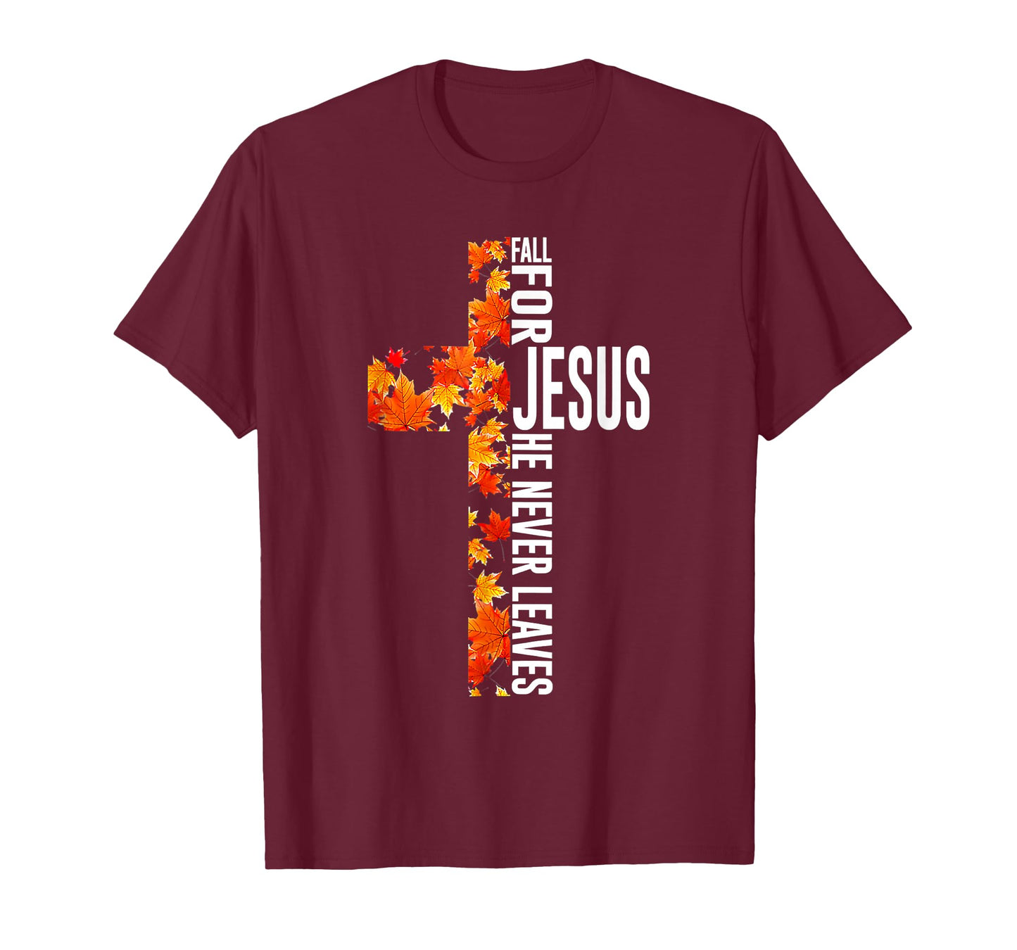 Fall for Jesus He Never Leaves Christian Faith Jesus Cross T-Shirt