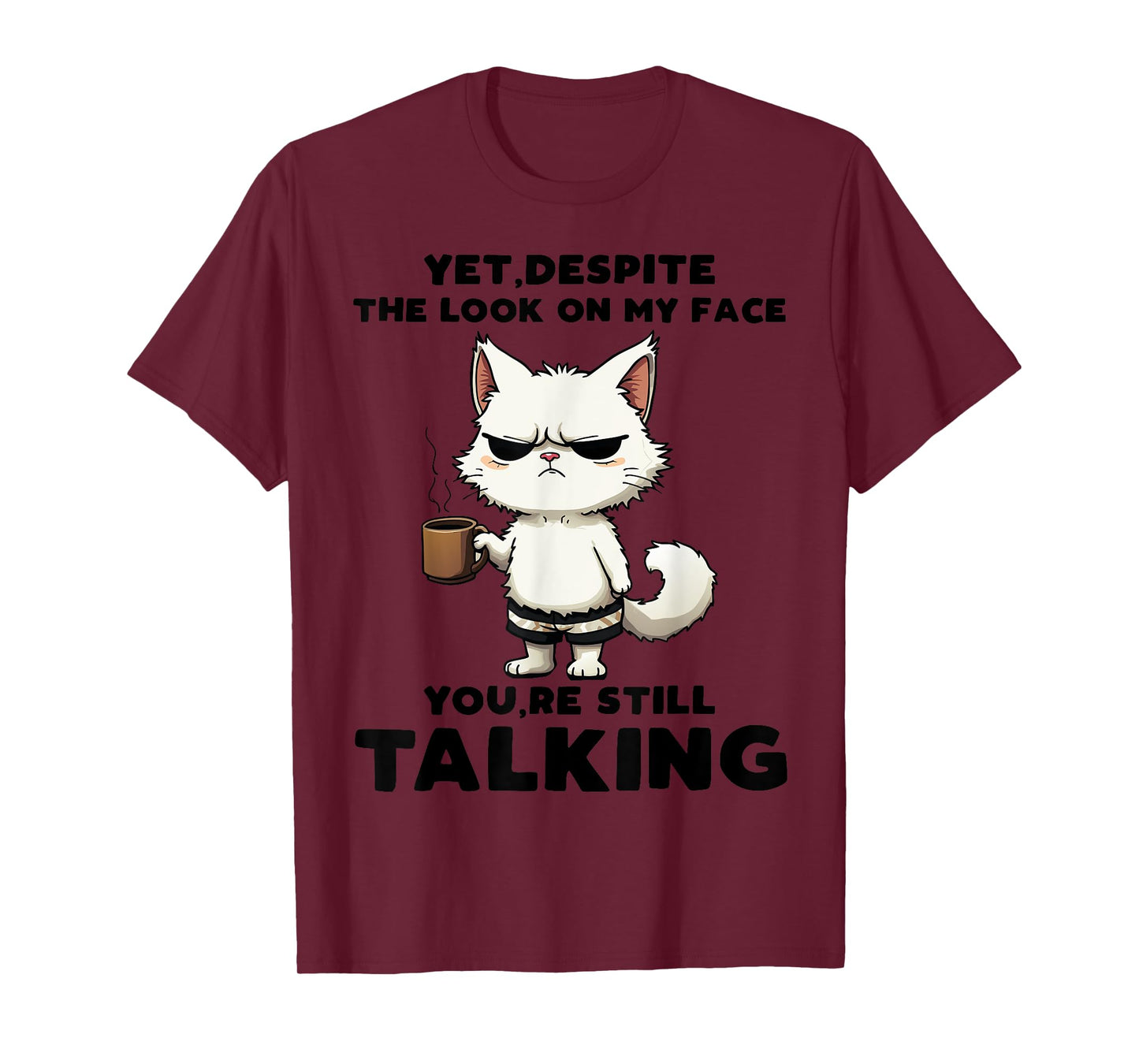 Funny Yet Despite The Look On My Face You're Still Talking T-Shirt