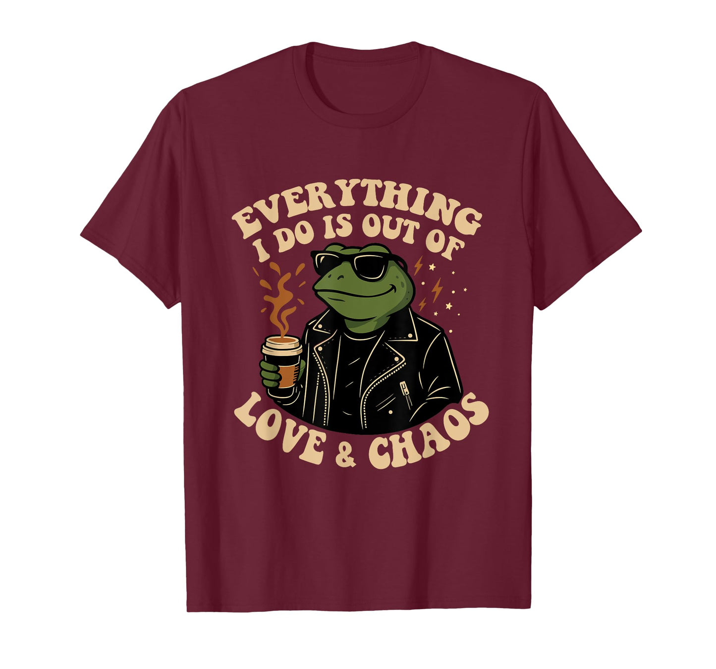 Everything I Do Is Out Of Love And Chaos Funny Frog Humor T-Shirt