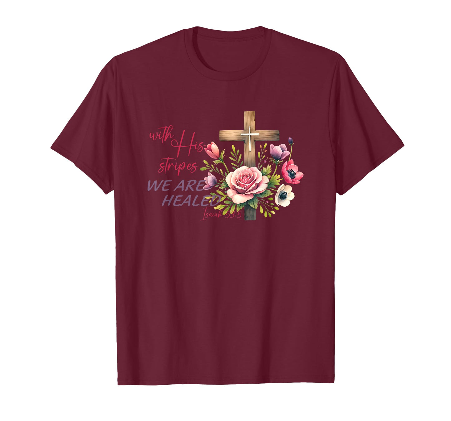 With His Stripes We Are Healed Isaiah 53:5 T-Shirt