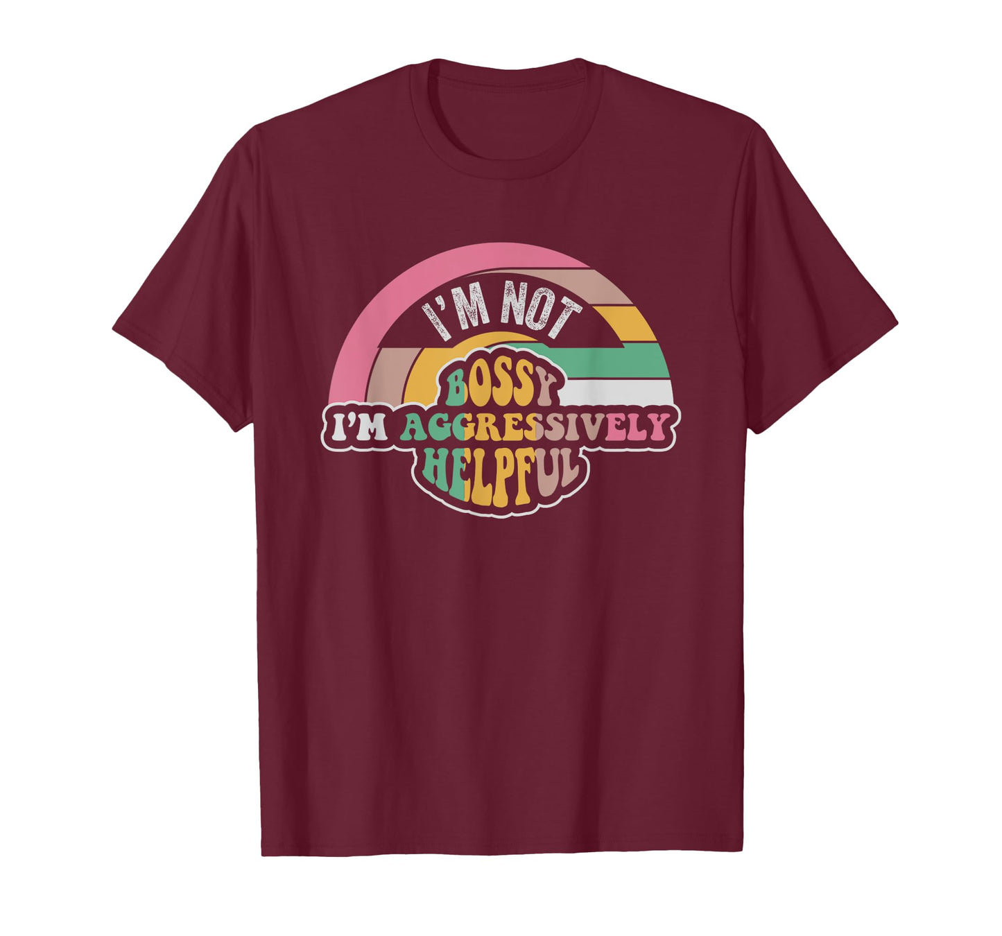 I'm Not Bossy I'm Aggressively Helpful Saying T-Shirt