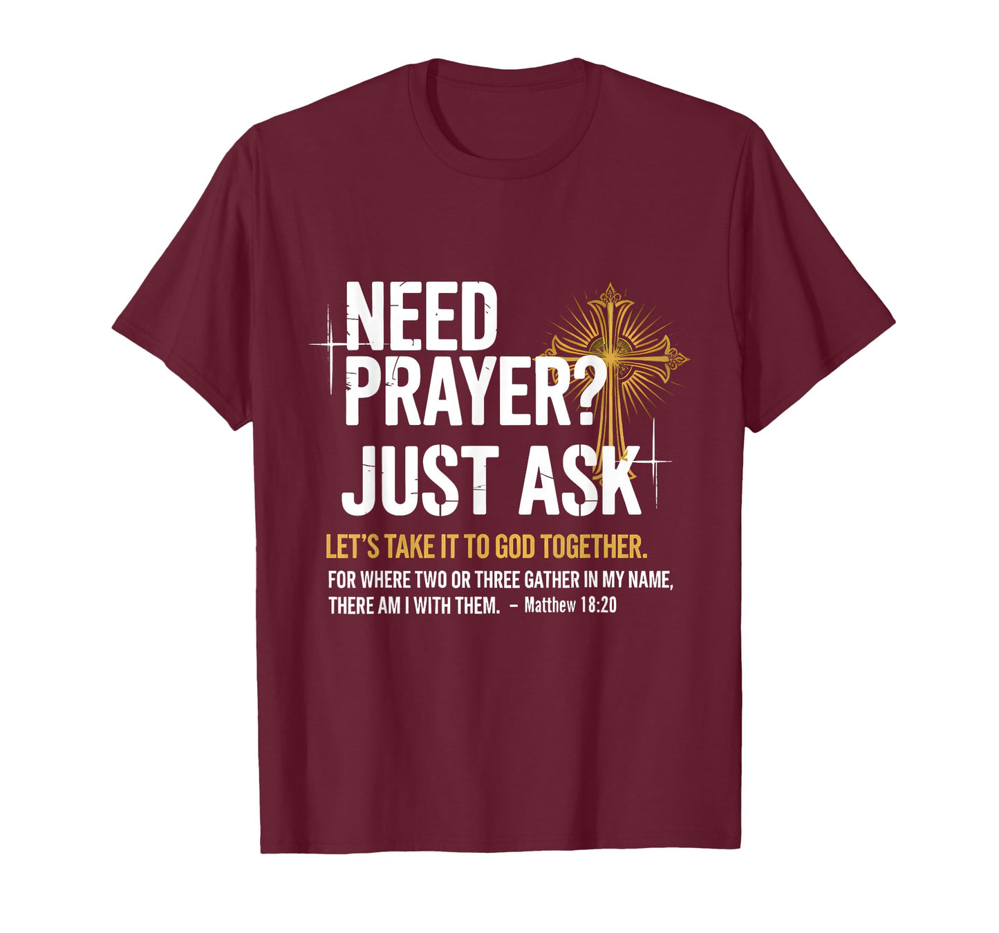 Need Prayer Just Ask! Christian Faith Tee - Christian T-Shirt