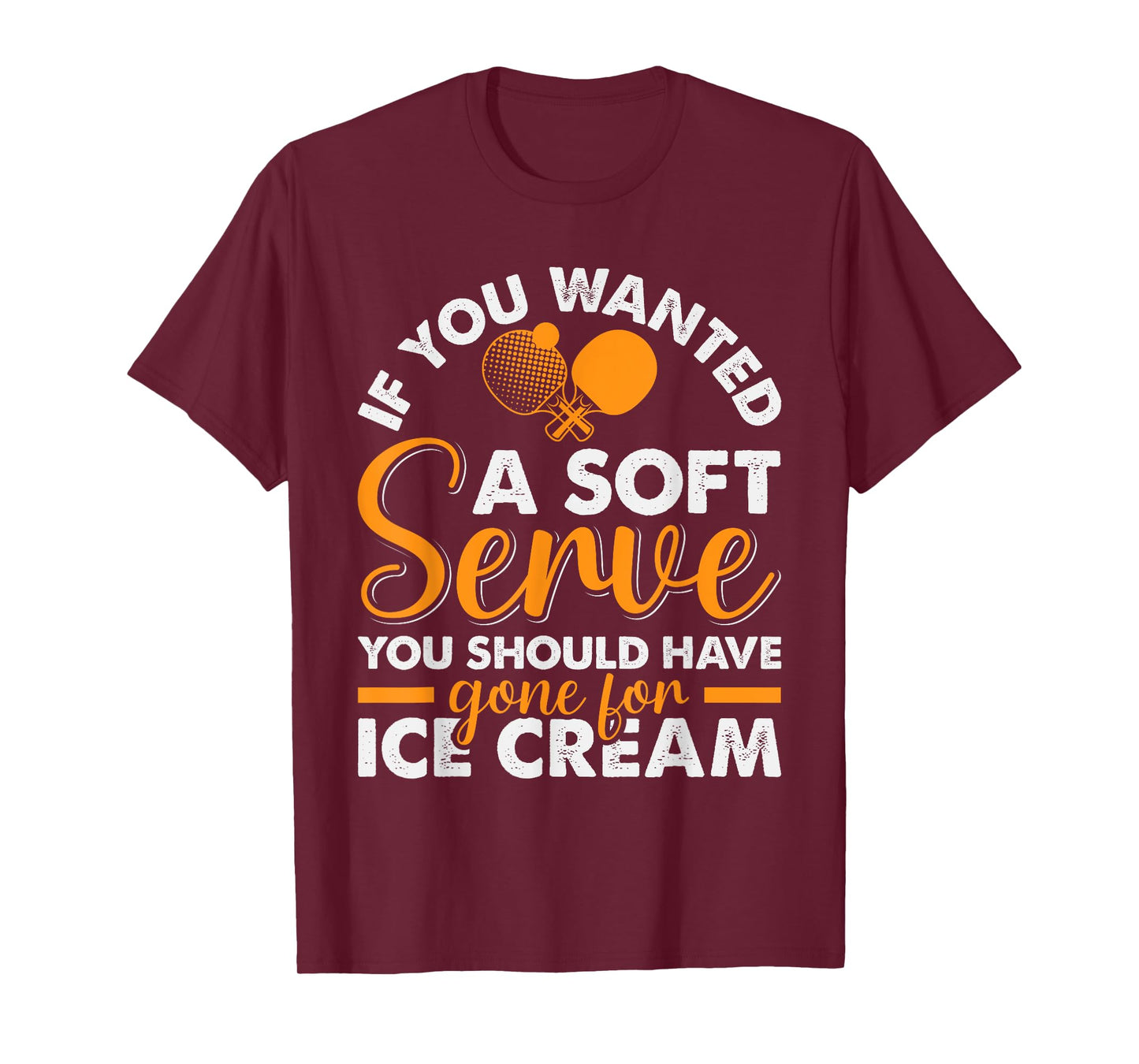 If You Wanted A Soft Serve Ping Pong Player Table Tennis T-Shirt
