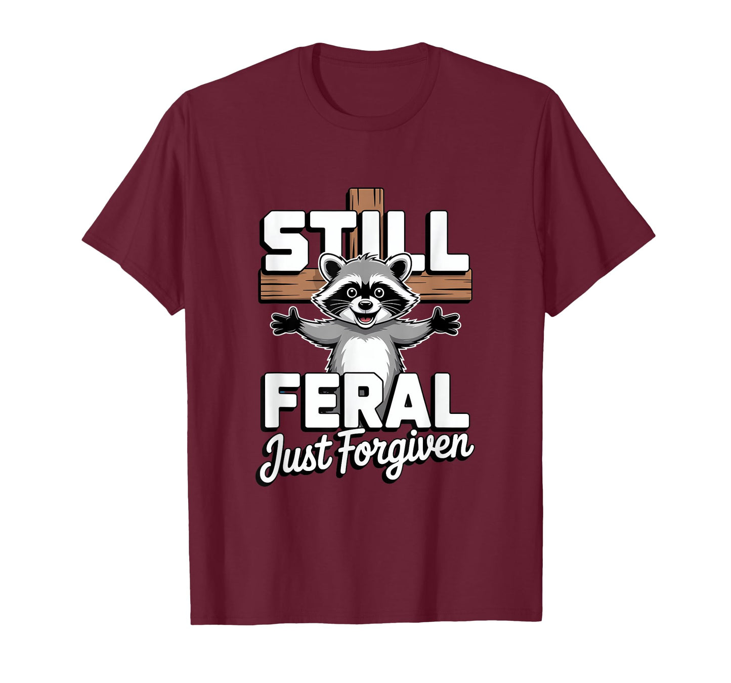 Still Feral Just Forgiven Raccoon Funny Christian Faith T-Shirt