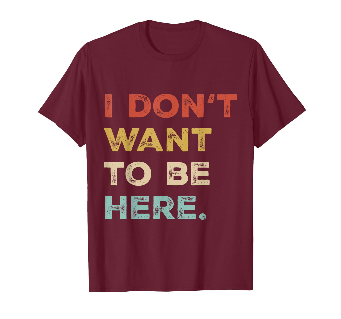 I Dont Want To Be Here Men Women Introverts Sarcastic Saying T-Shirt
