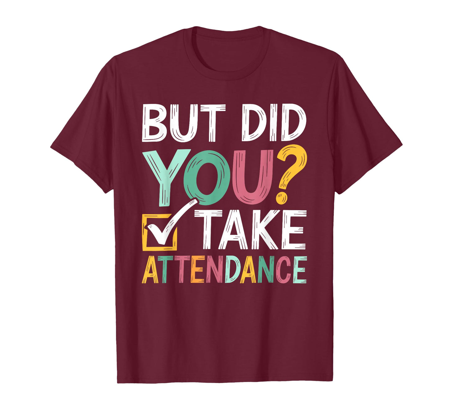 But Did You Take Attendance Funny Attendance Matters T-Shirt