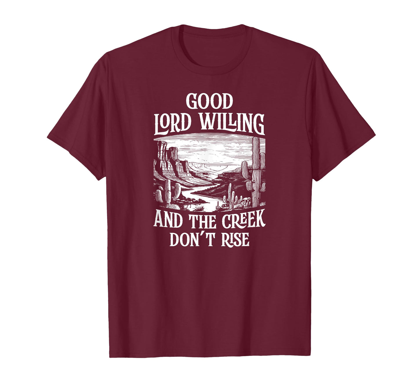 Good Lord Willing And The Creek Don't Rise T-Shirt