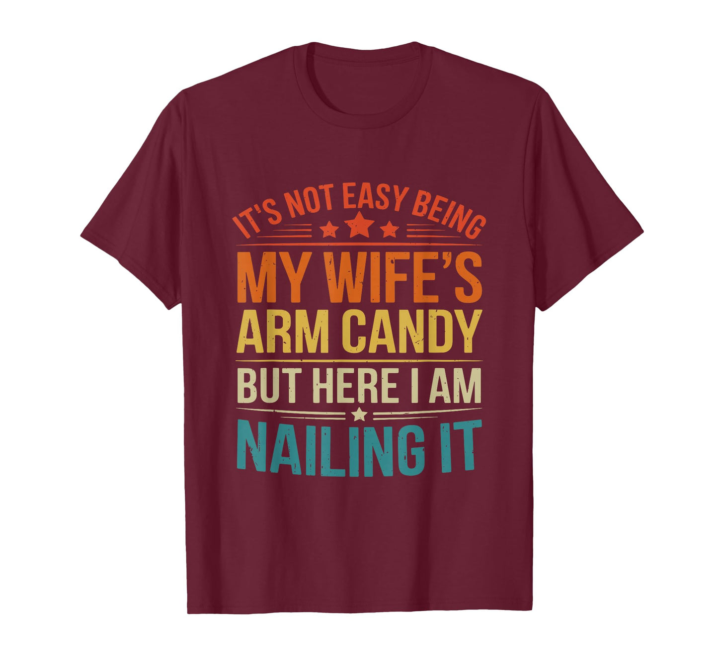 It’s Not Easy Being My Wife’s Arm Candy Funny Husband T-Shirt