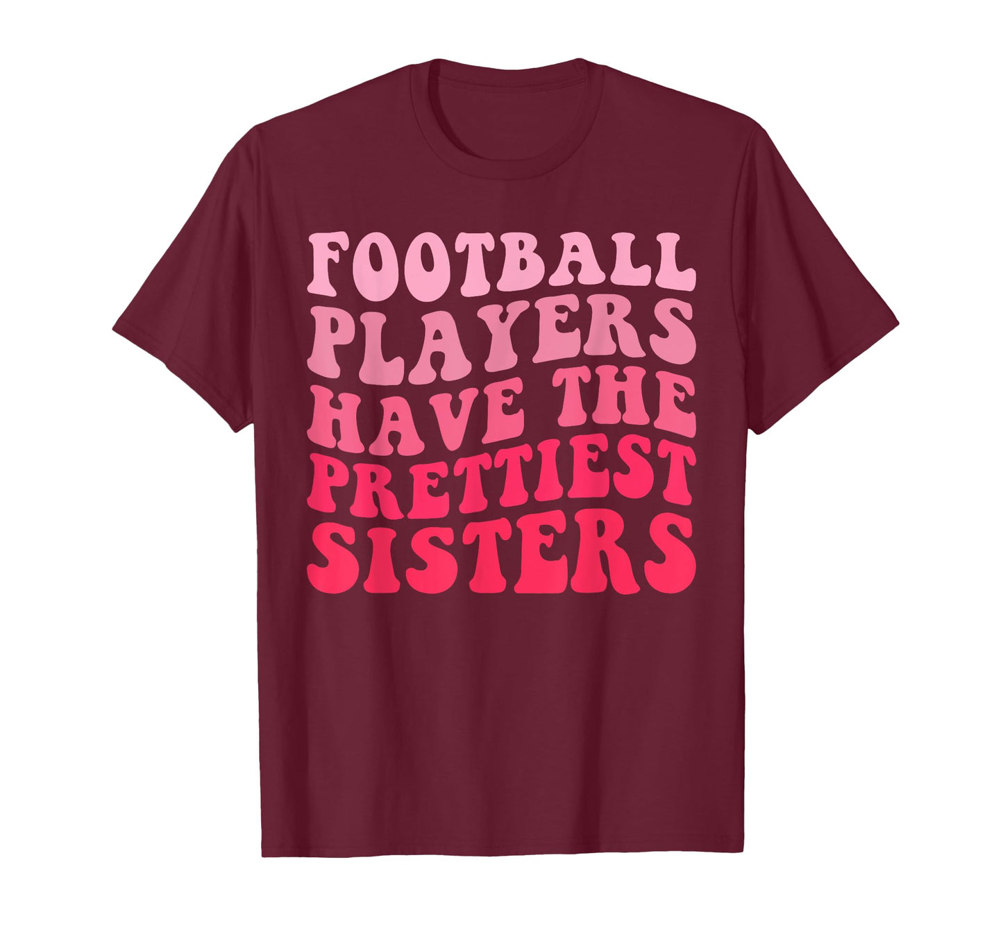 Football Players Have the Prettiest sisters T-Shirt