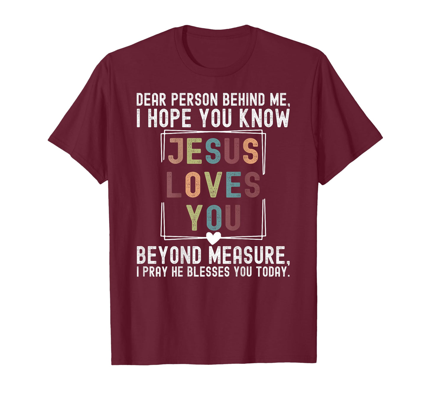 Dear Person Behind Me I Hope You Know Jesus Loves You Beyond T-Shirt