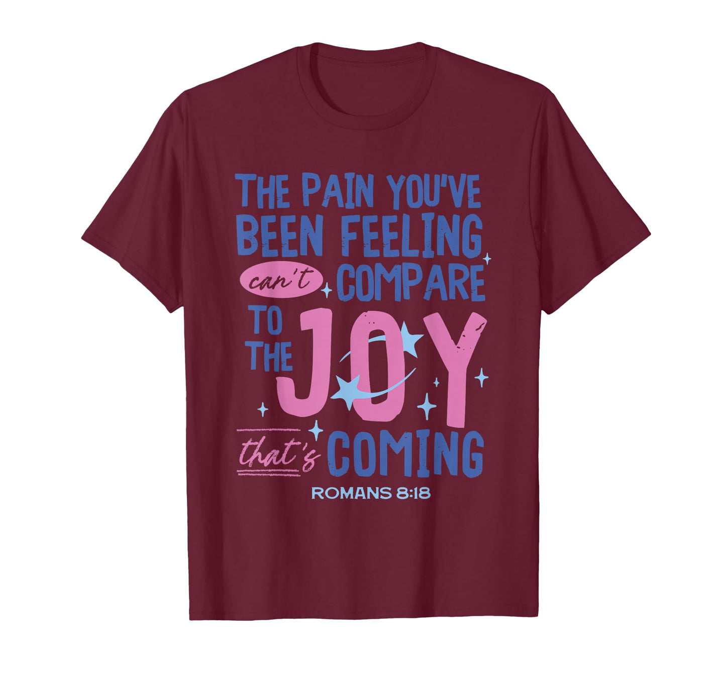 Romans 8:18 Bible Joy Is Coming Inspirational Christian T-Shirt