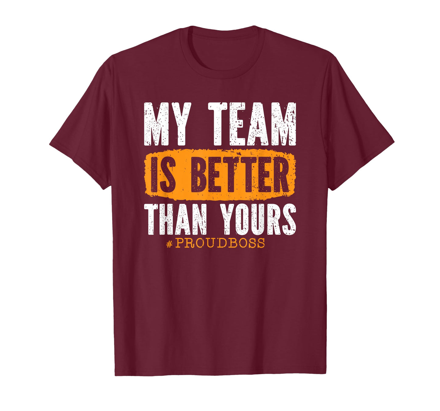 My Team Is Better Than Yours Employee Proud Boss T-Shirt