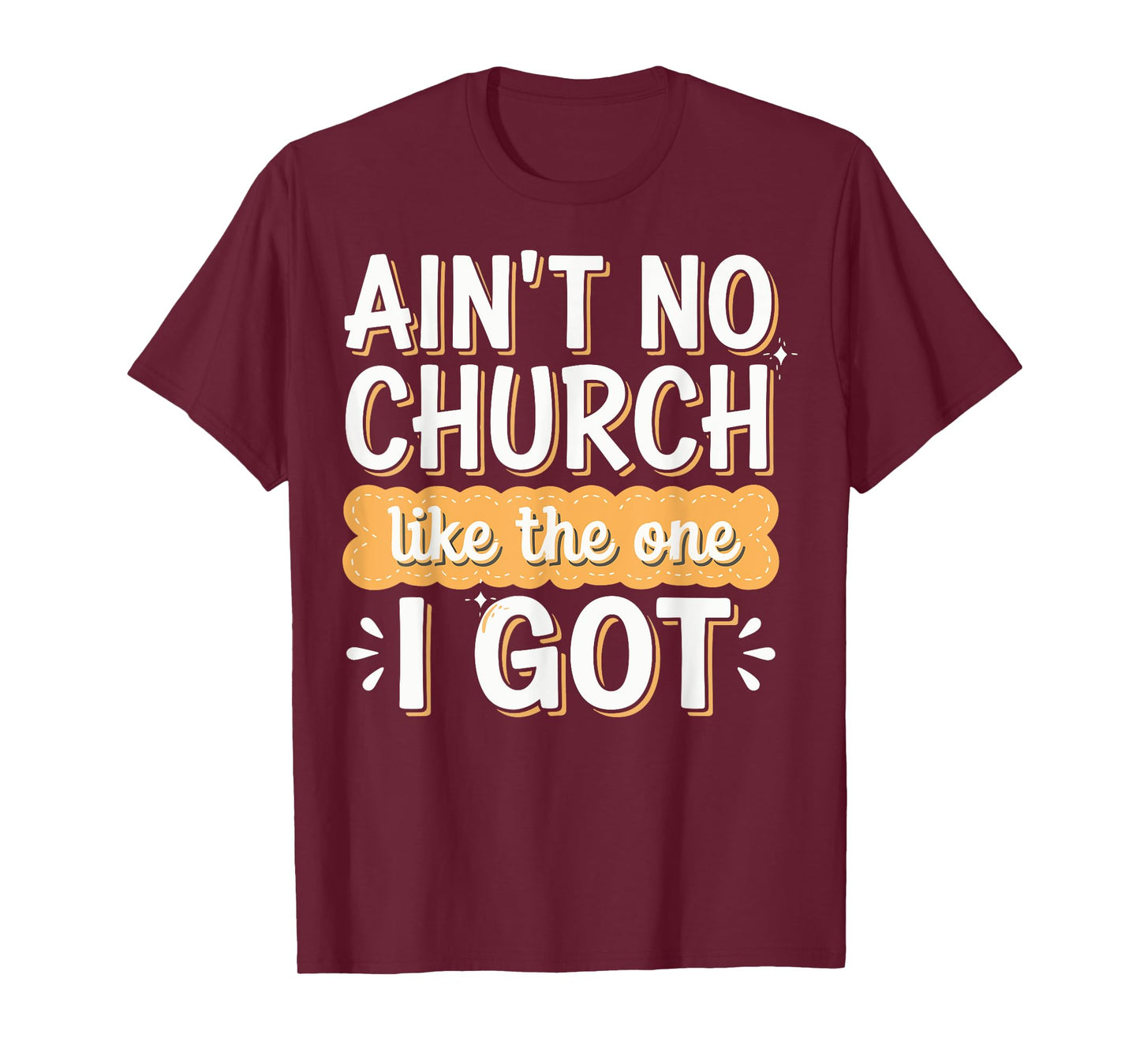 Ain't No Church Like The One I Got T-Shirt