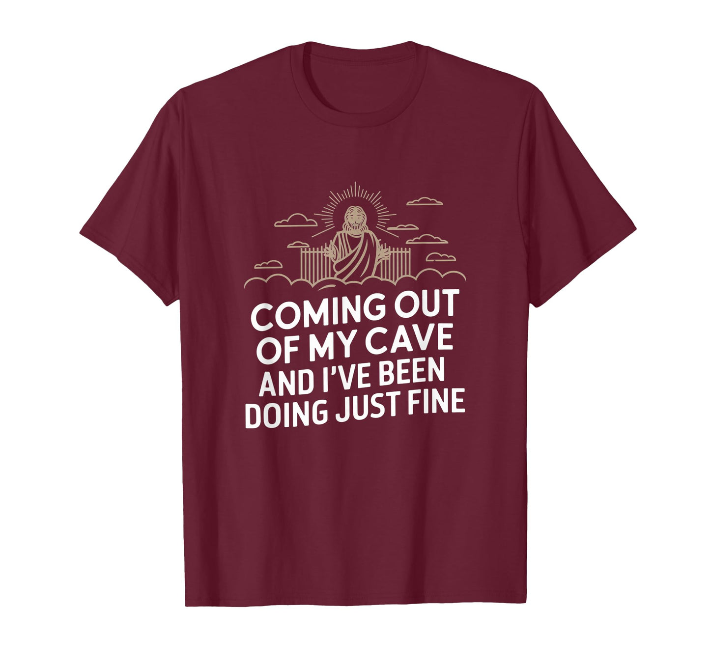 Jesus Coming Out Of My Cave And I've Been Doing Just Fine T-Shirt